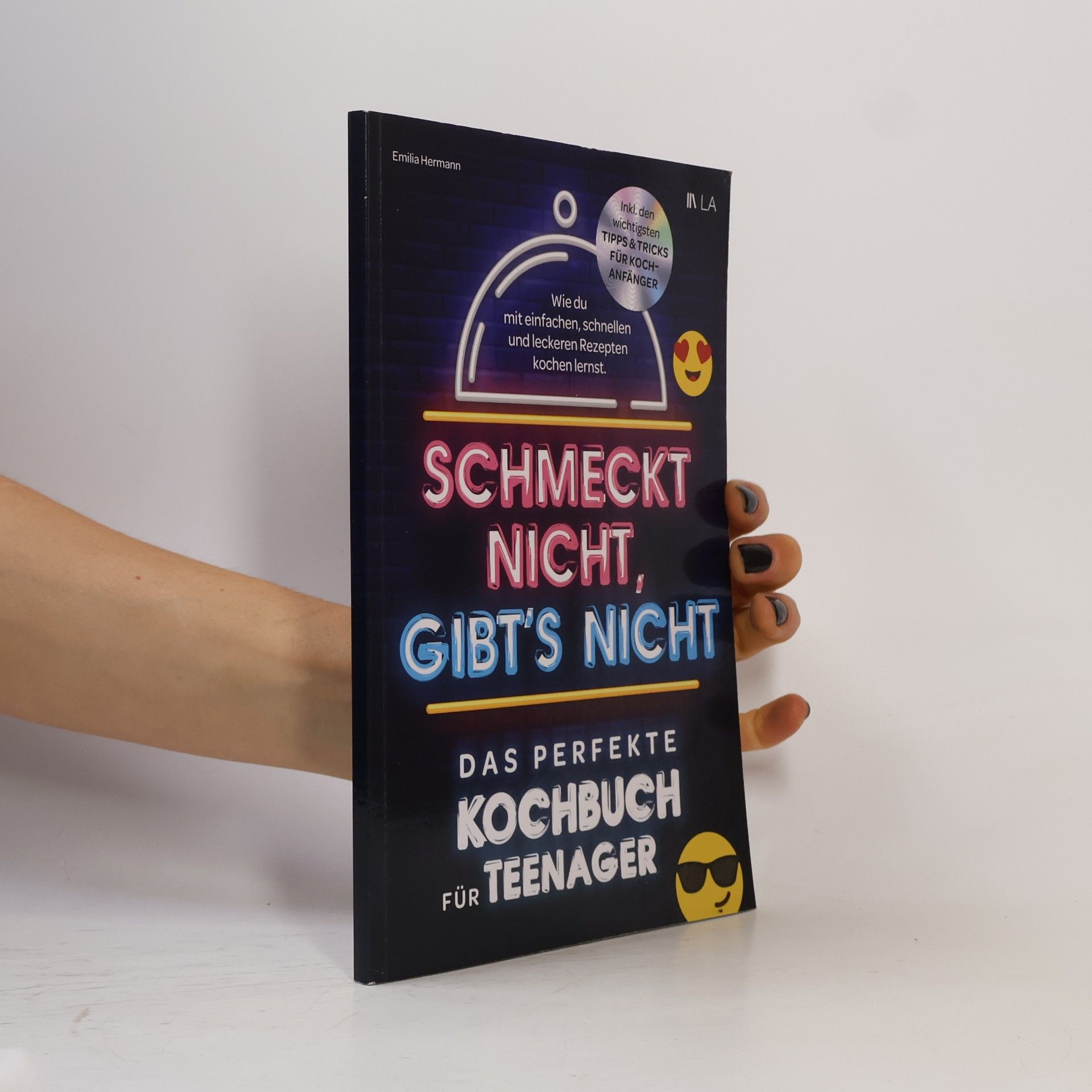 Emilia Hermann Schmeckt nicht, gibt's nicht - das perfekte Kochbuch für Teenager