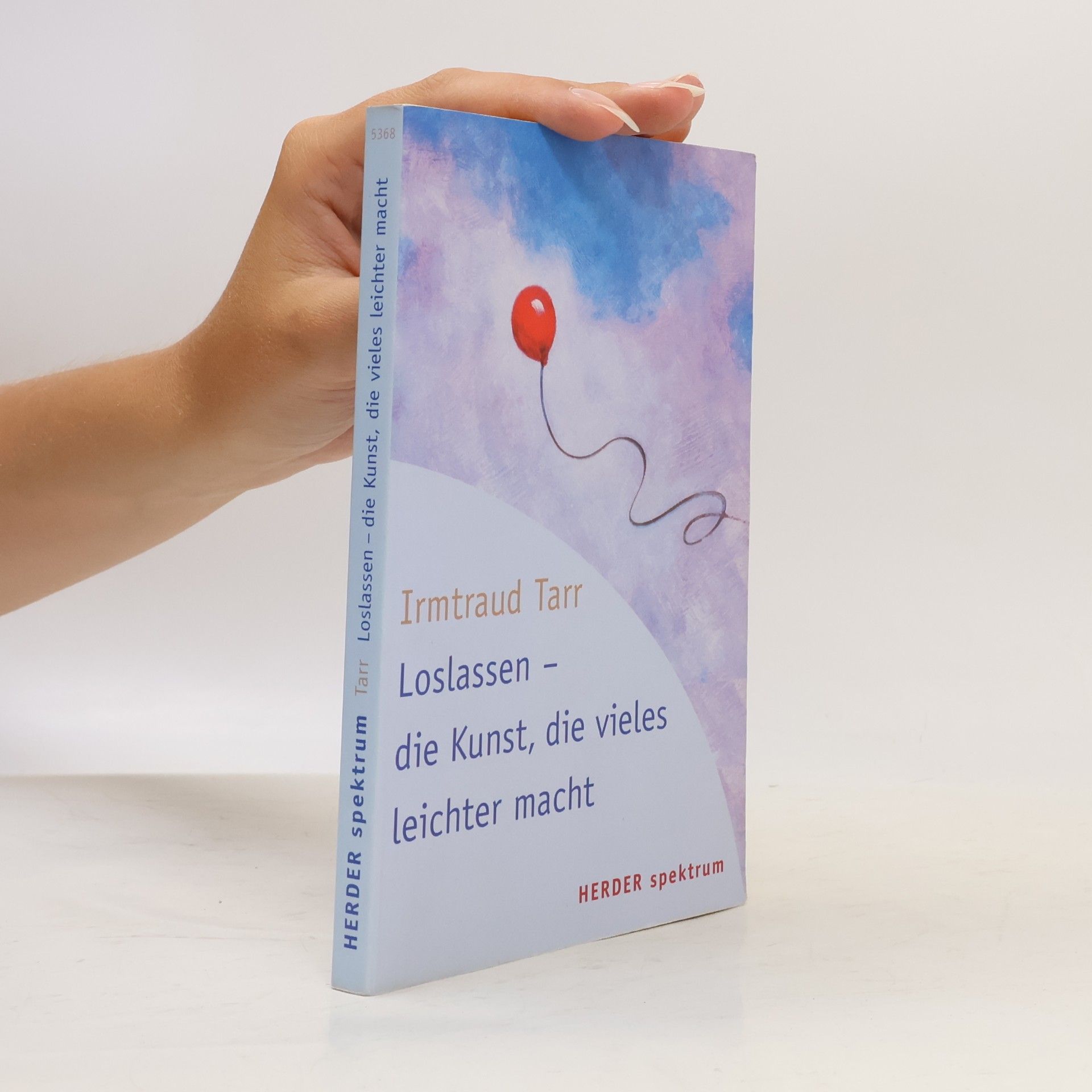 Irmtraud Tarr Loslassen - die Kunst, die vieles leichter macht