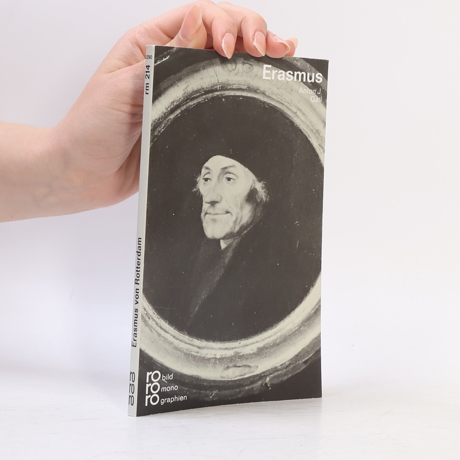 Anton J. Gail Erasmus von Rotterdam in Selbstzeugnissen und Bilddokumenten