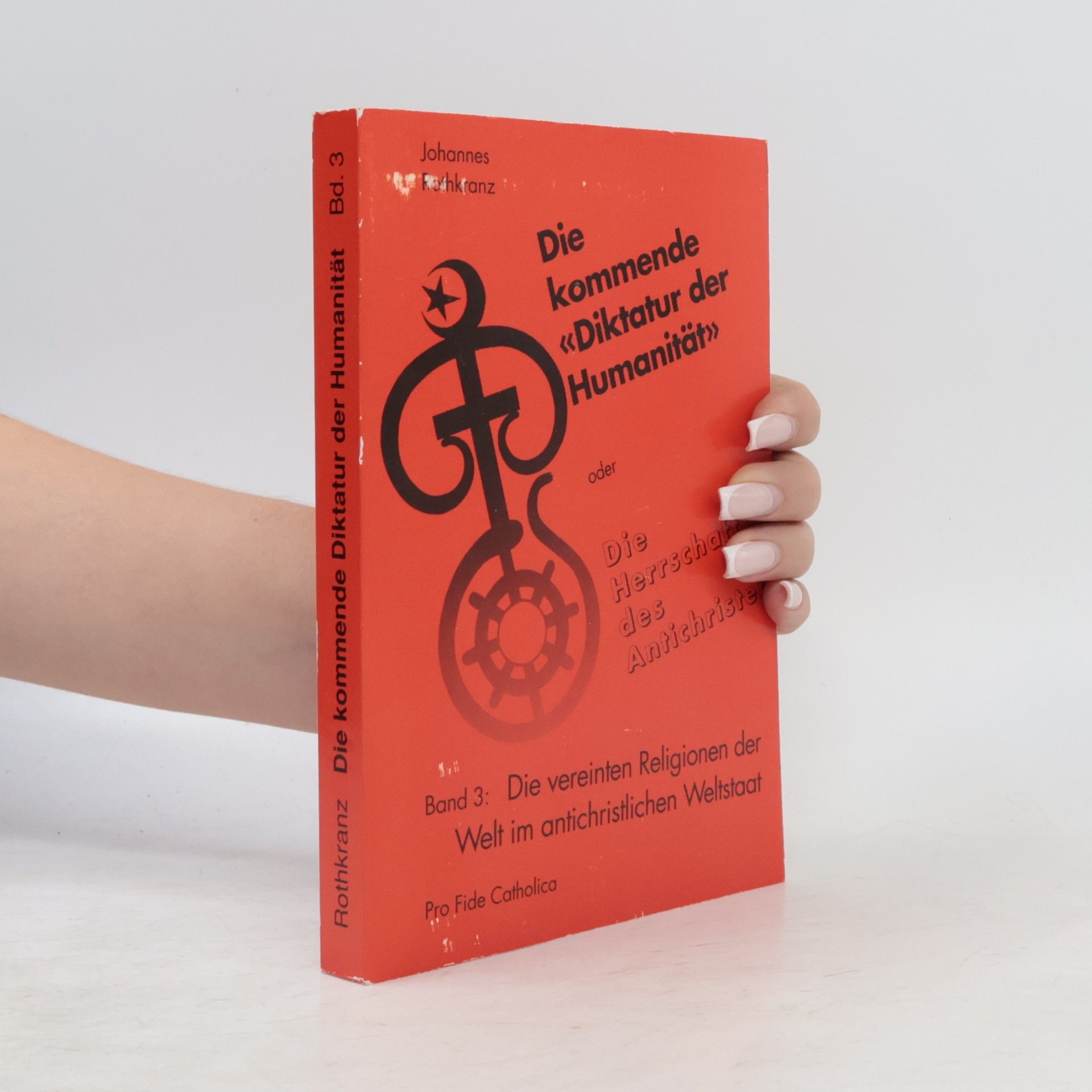 Johannes Rothkranz Die kommende "Diktatur der Humanität" oder die Herrschaft des Antichristen