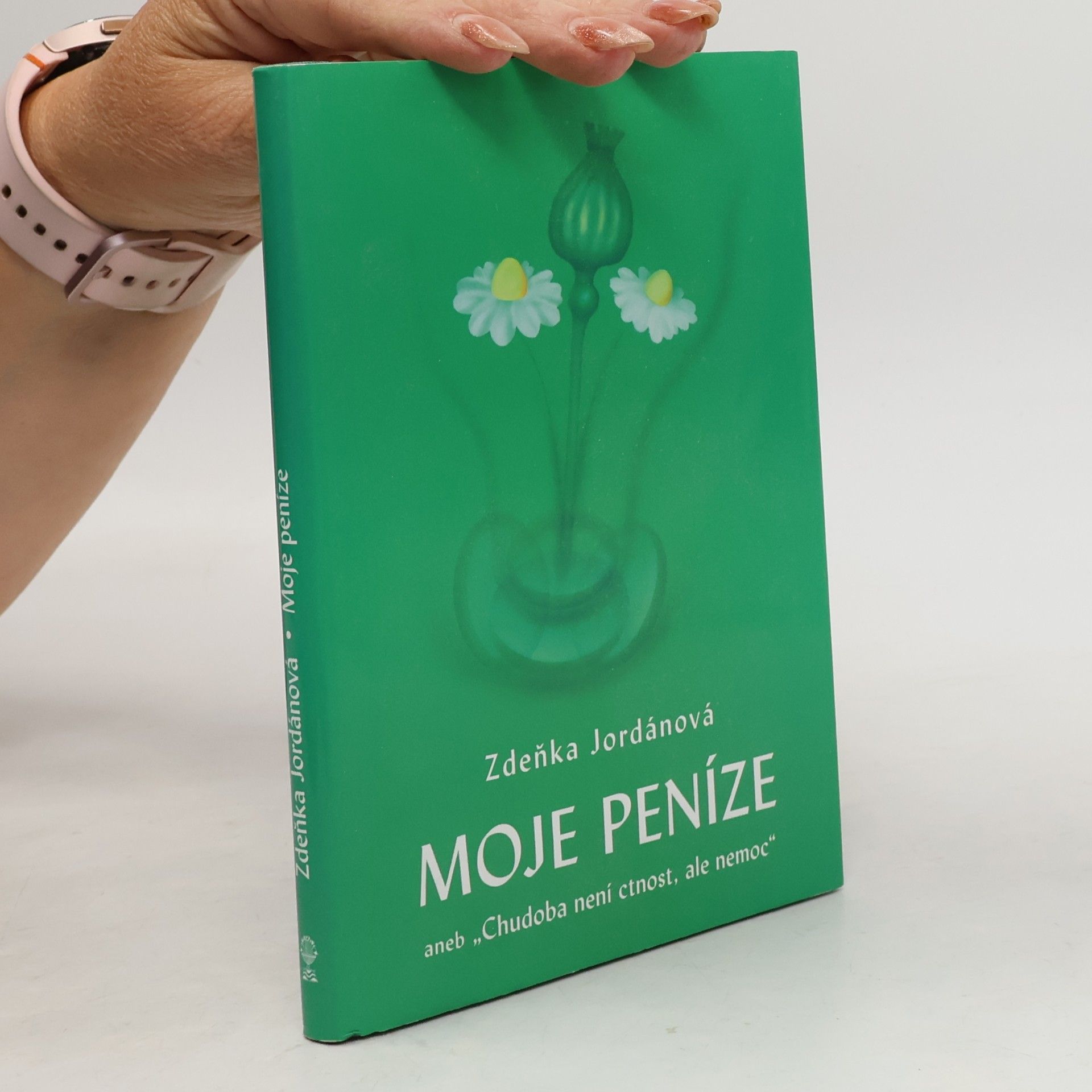 Zdeňka Jordánová Moje peníze aneb "Chudoba není ctnost, ale nemoc"