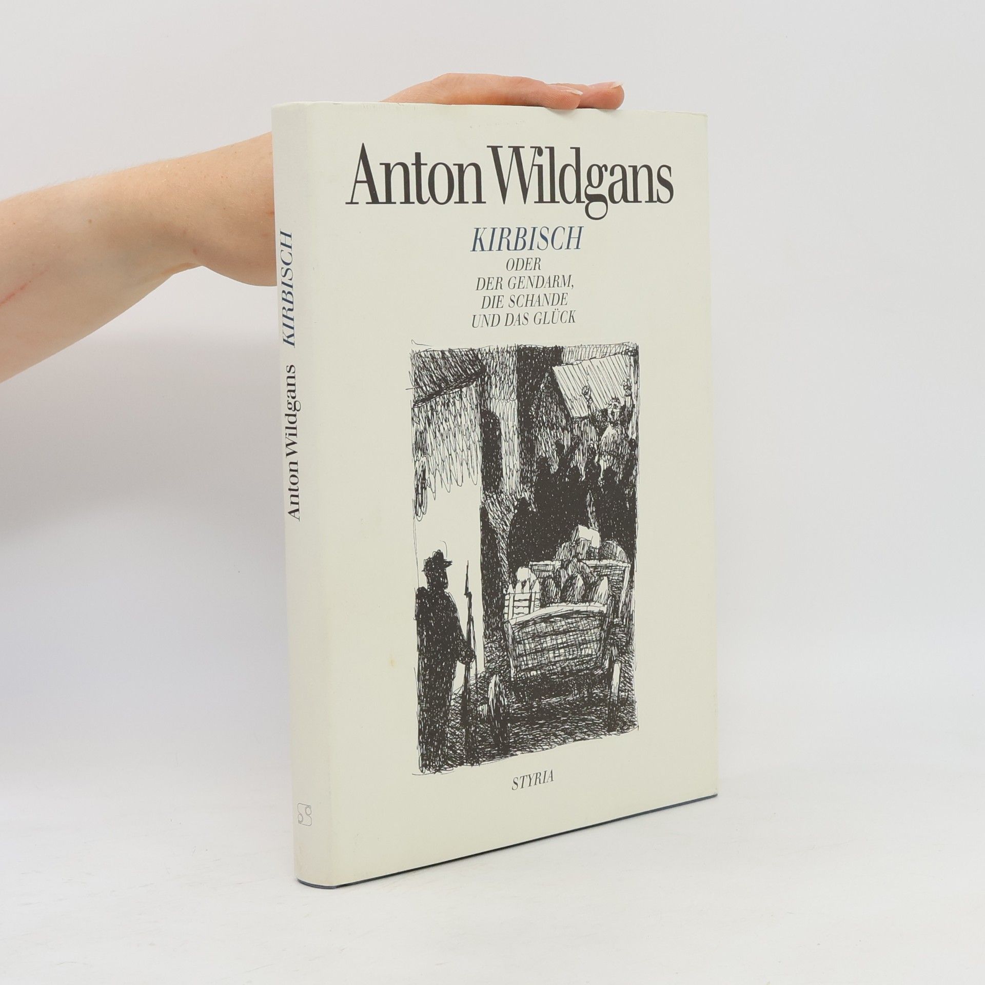 Anton Wildgans Kirbisch oder Der Gendarm, die Schande und das Glück