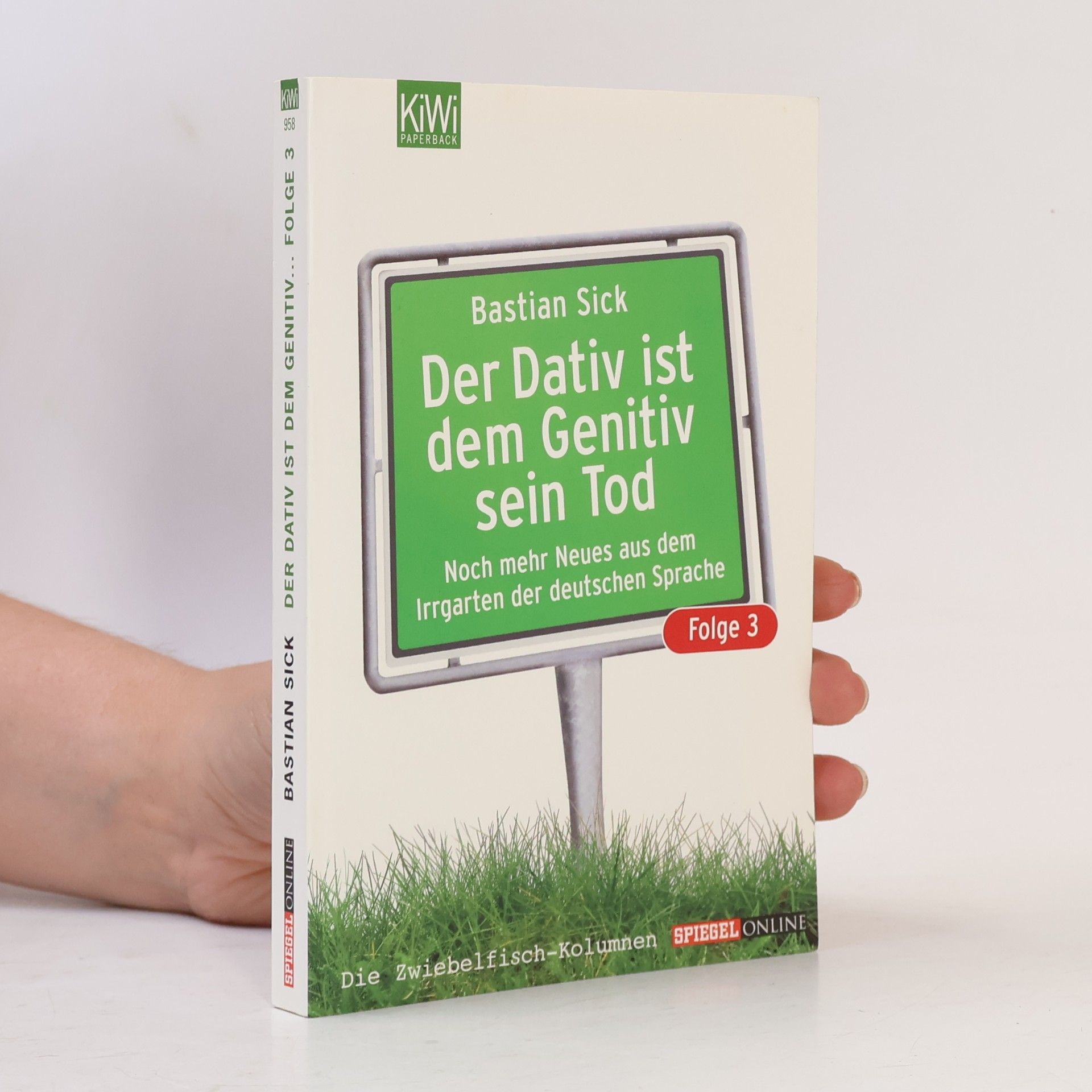 Bastian Sick Der Dativ ist dem Genitiv sein Tod. Folge 3, Noch mehr Neues aus dem Irrgarten der deutschen Sprache