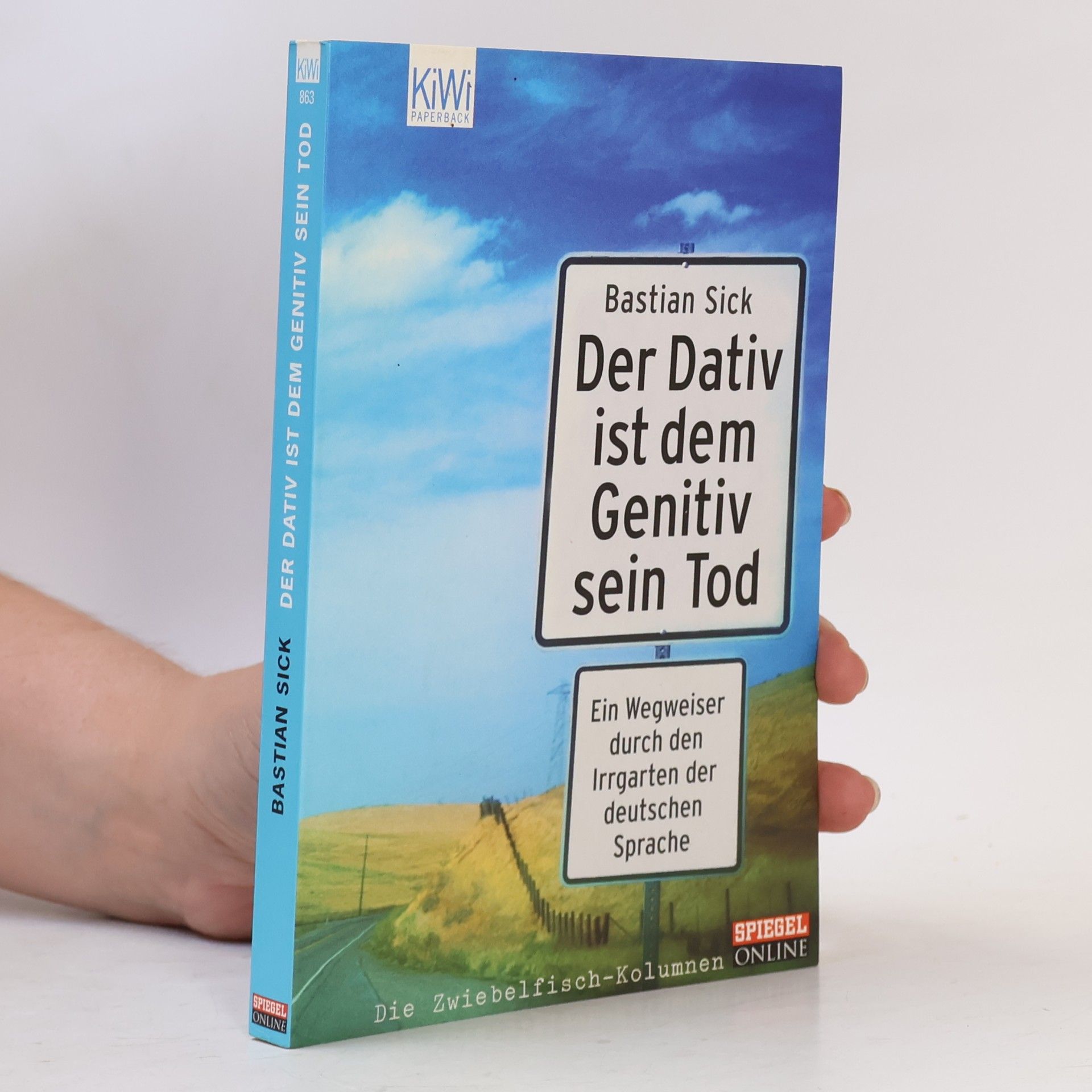 Bastian Sick Der Dativ ist dem Genitiv sein Tod. Ein Wegweiser durch den Irrgarten der deutschen Sprache