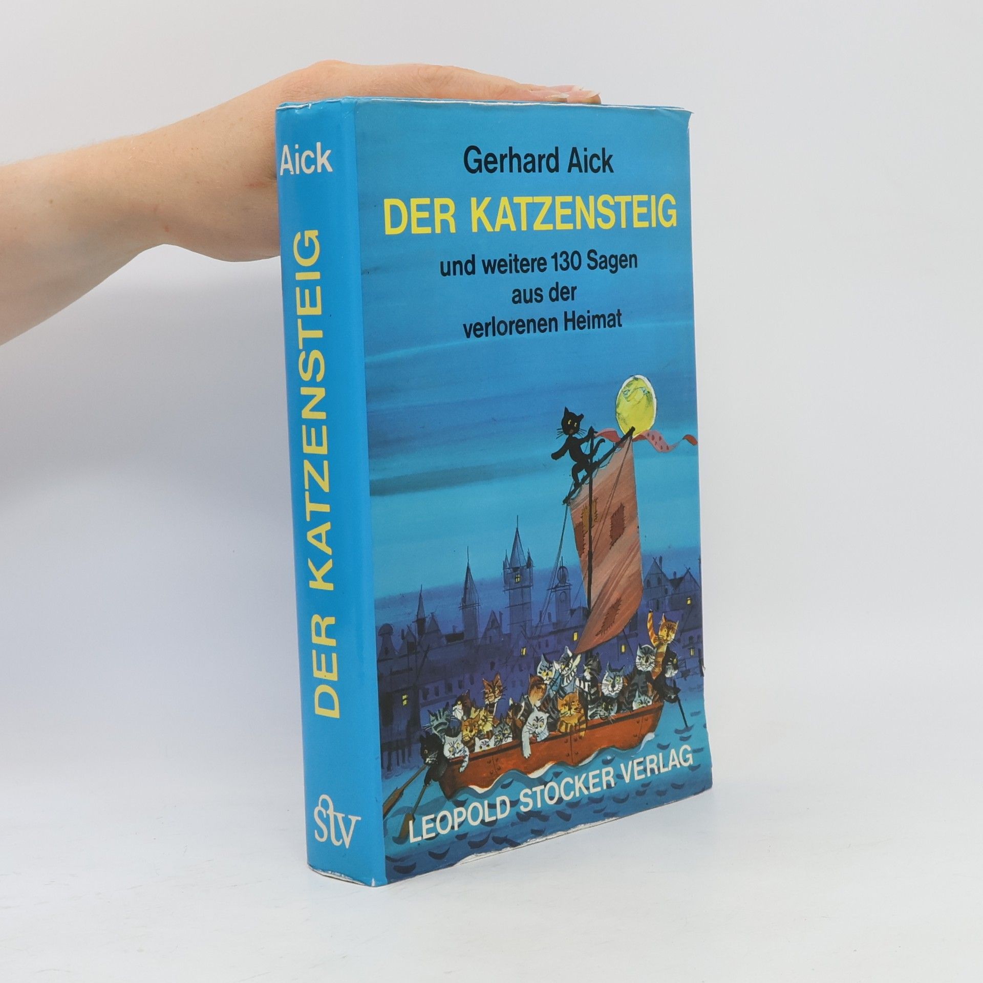 Gerhard Aichinger Der Katzensteig und weitere 130 Sagen aus der verlorenen Heimat