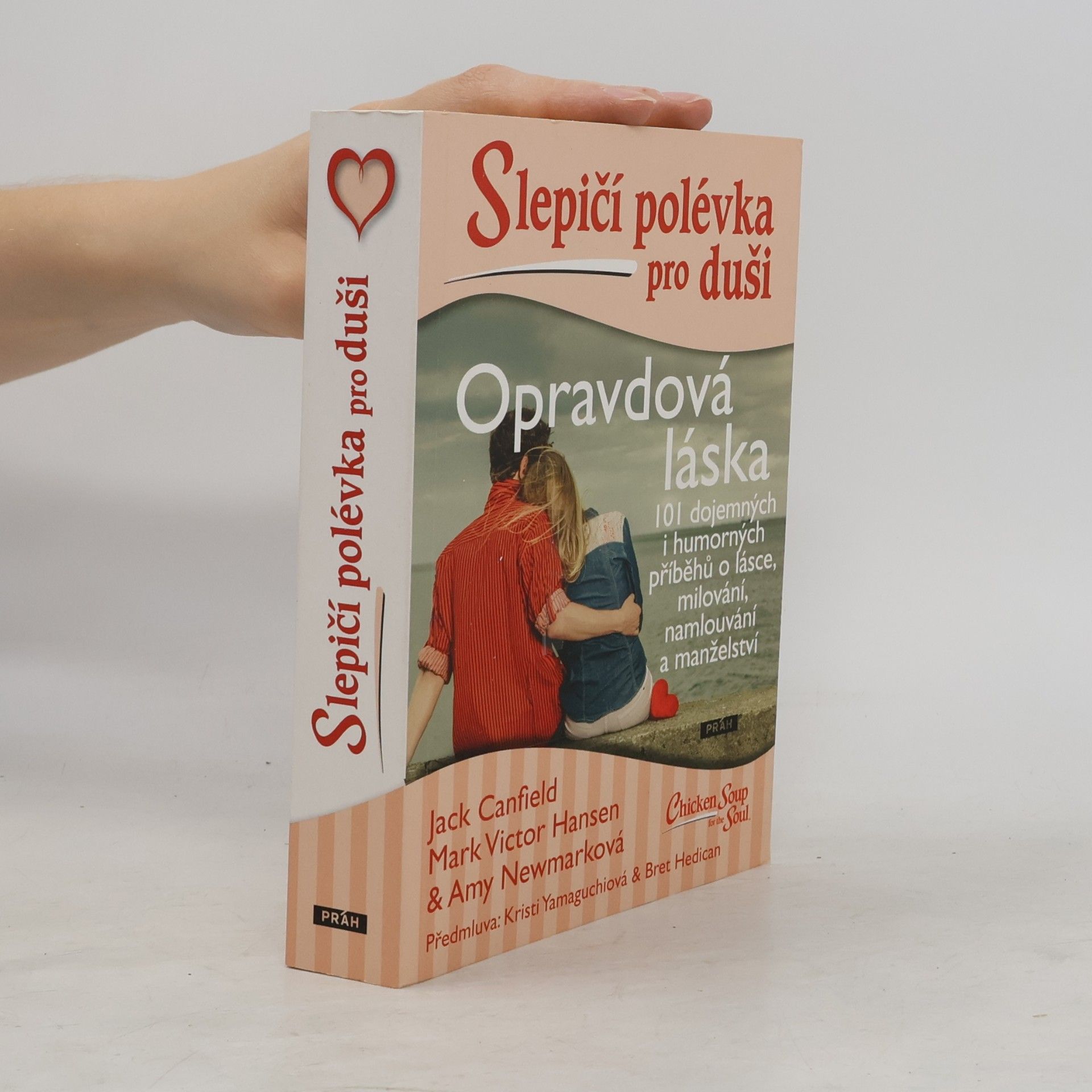 Opravdová láska : slepičí polévka pro duši : 101 dojemných i humorných příběhů o lásce, milování, namlouvání a manželství