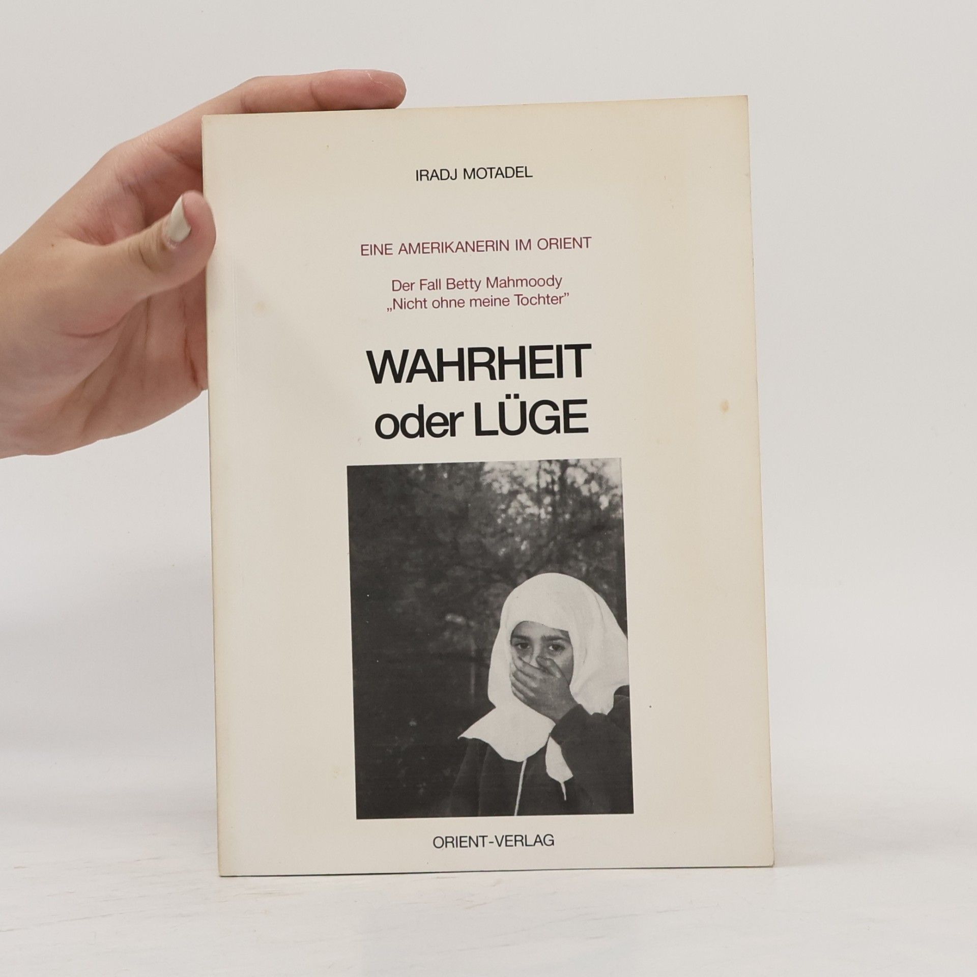 Iradj Motadel Eine Amerikanerin im Orient oder der Fall Betty Mahmoody "Nicht ohne meine Tochter"