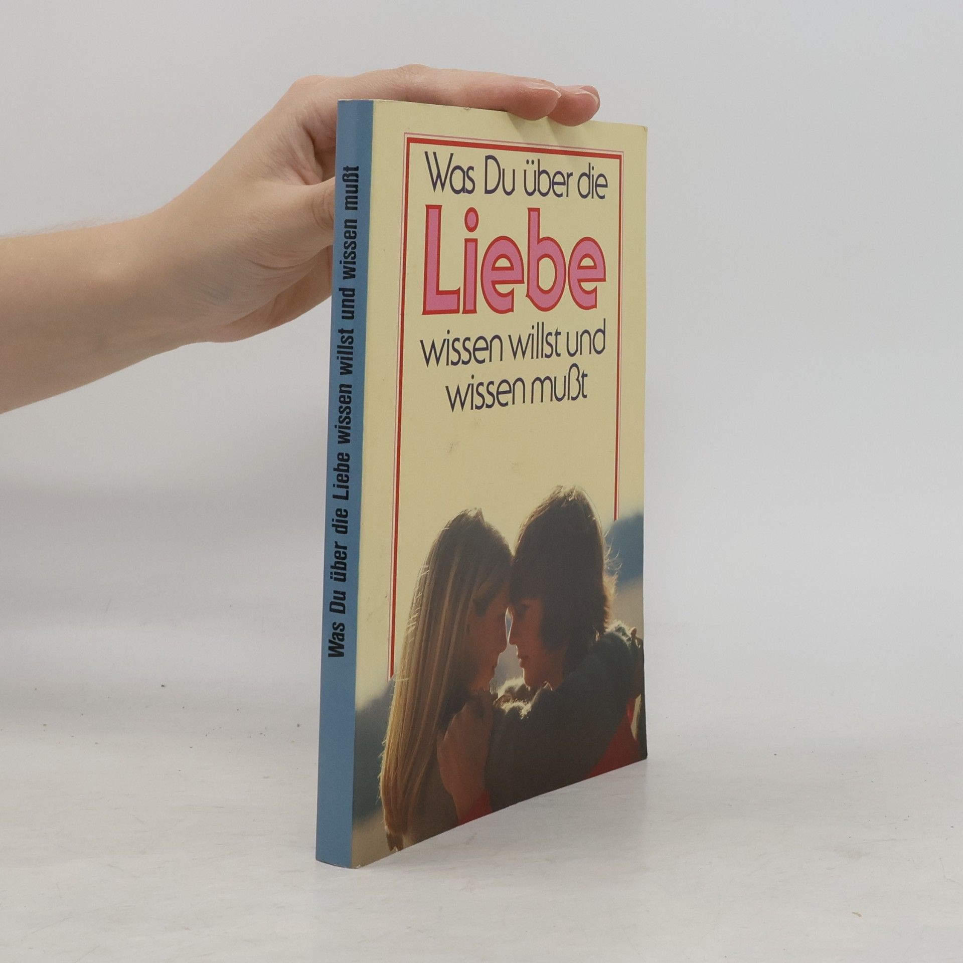 Was du über die Liebe wissen willst und wissen musst