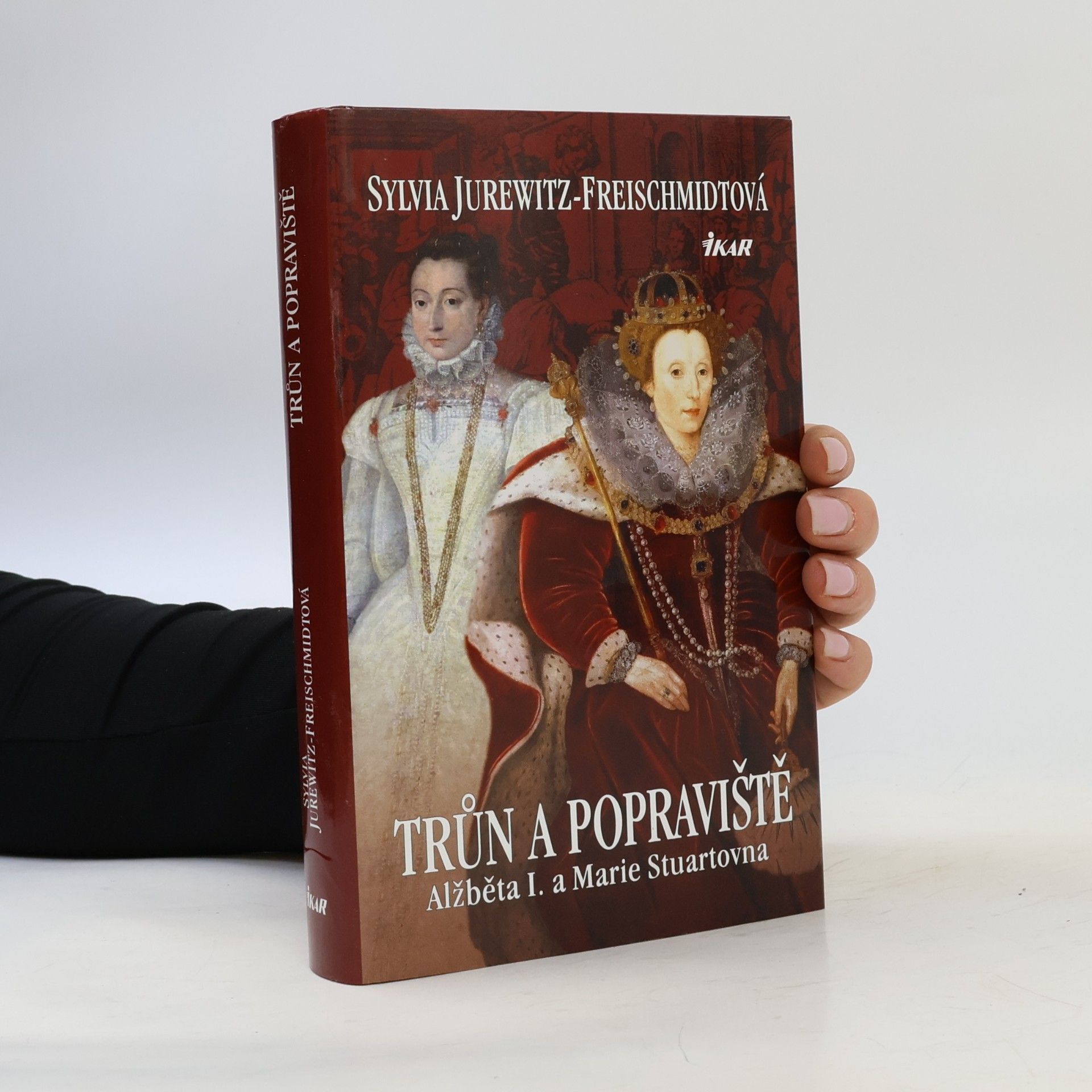 Sylvia Jurewitz Freischmidt Trůn a popraviště : Alžběta I. a Marie Stuartovna