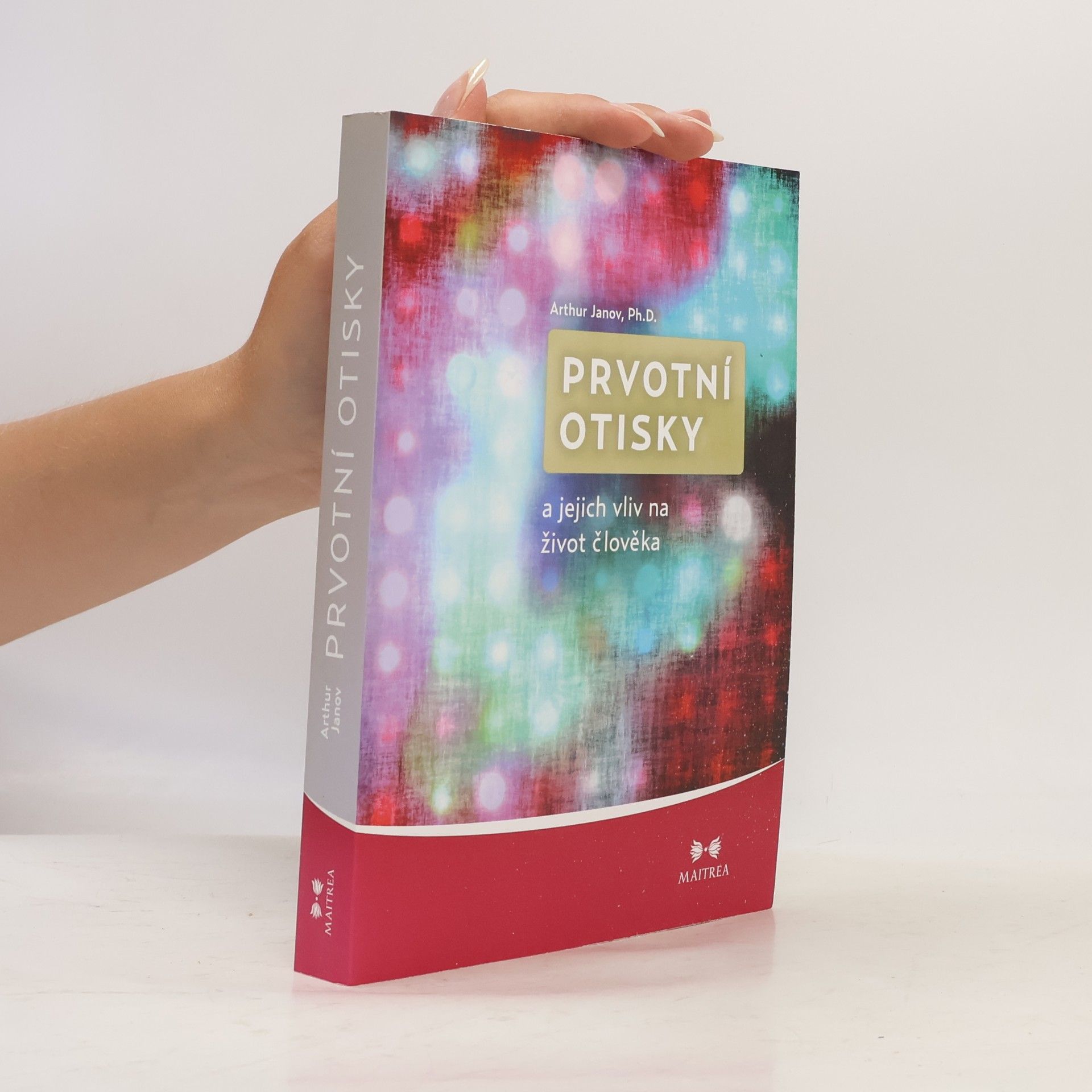 Arthur Janov Prvotní otisky a jejich vliv na život člověka