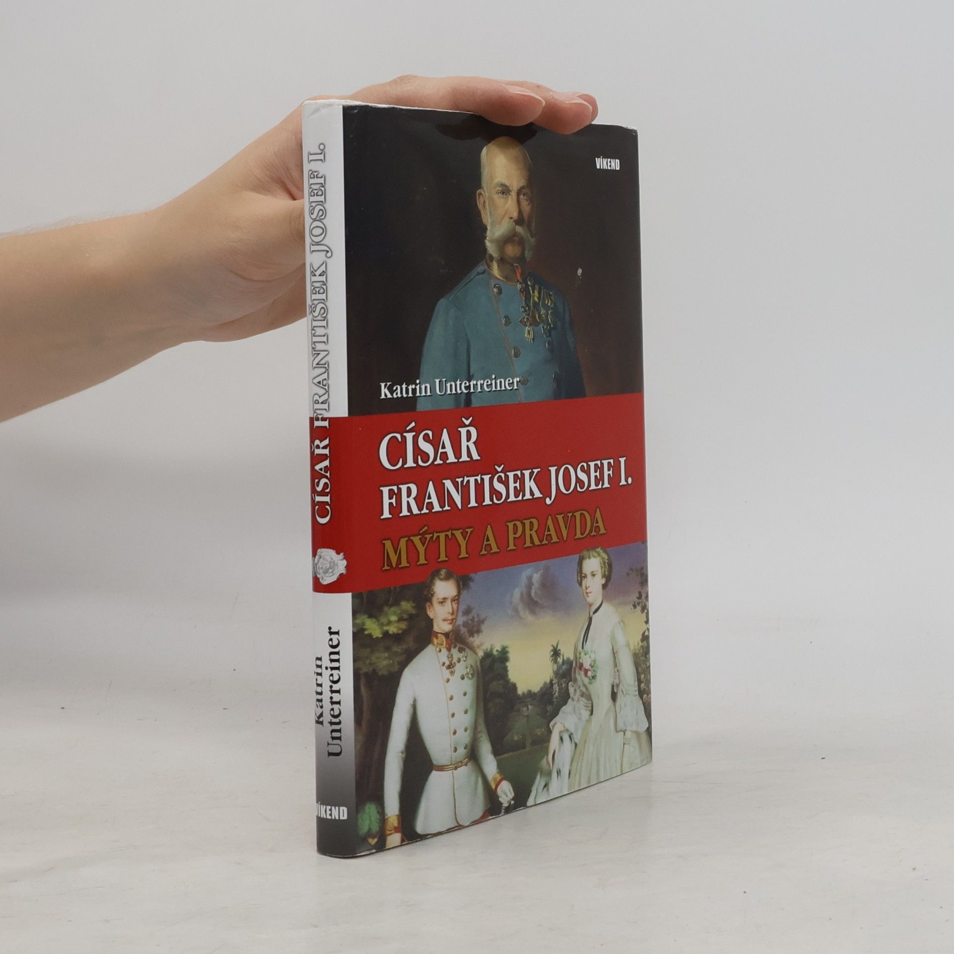 Katrin Unterreiner Císař František Josef I. : mýty a pravda