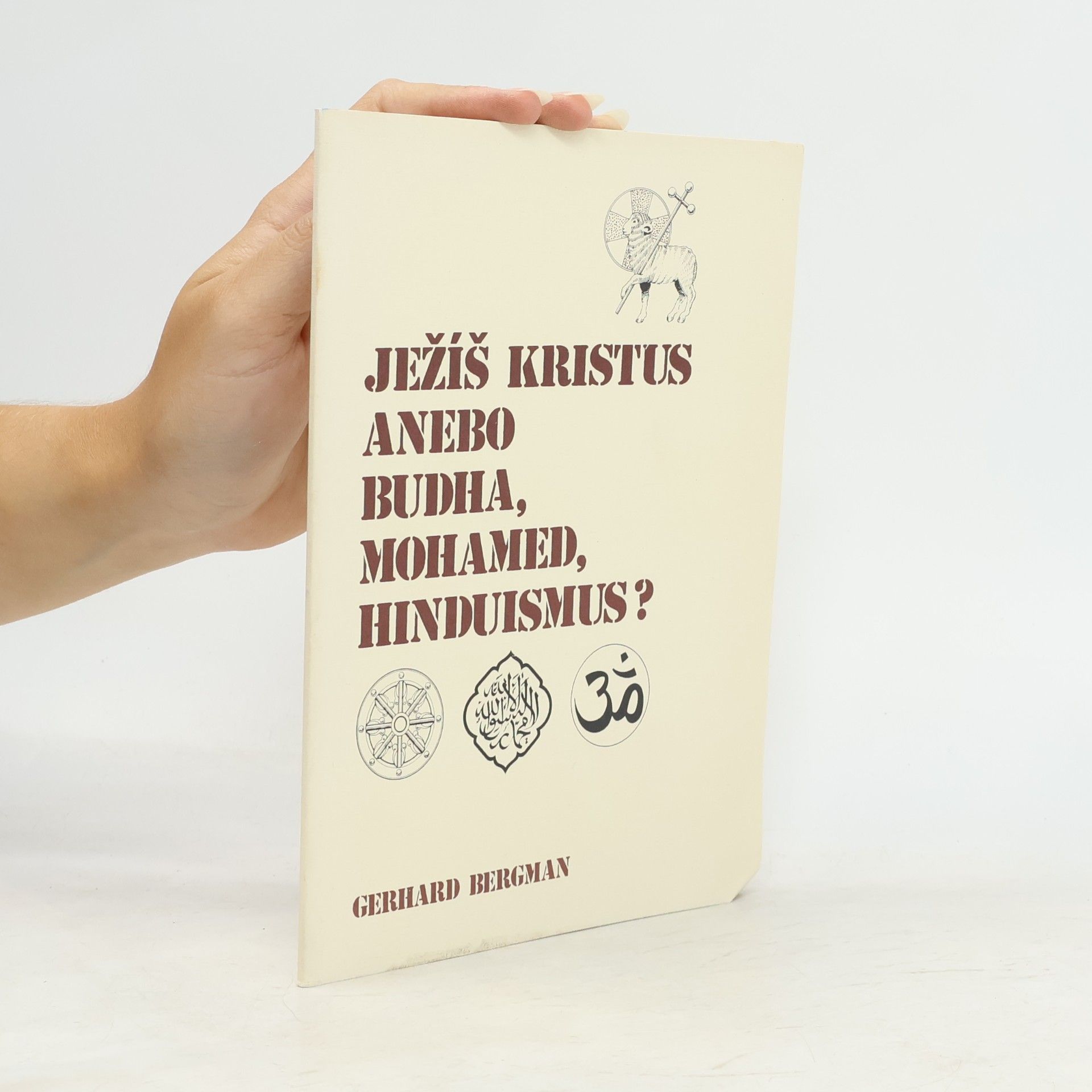 Gerhard Bergmann Ježíš Kristus nebo Buddha, Mohamed či hinduismus?