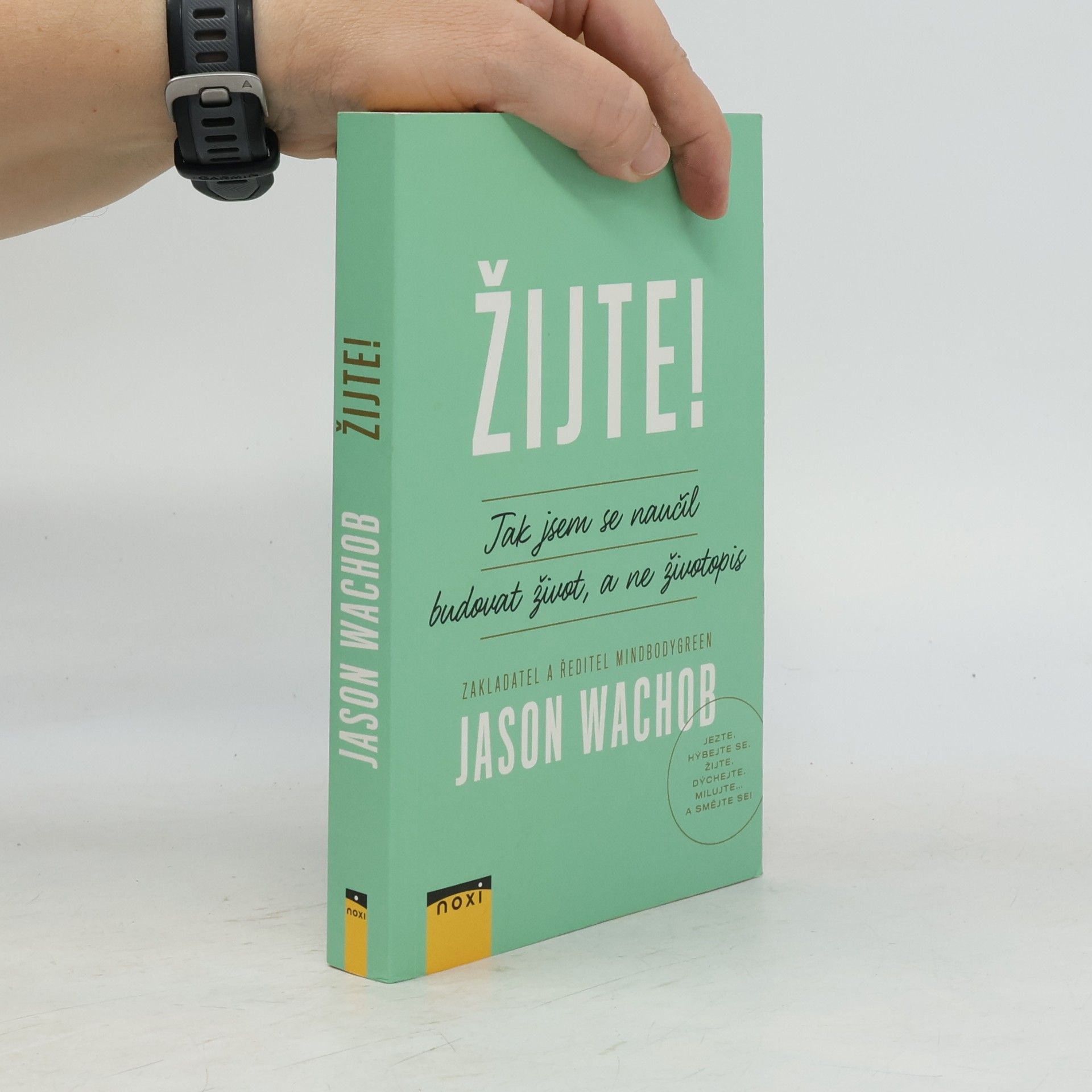 Jason Wachob Žijte! Jak se naučit budovat život, a ne životopis