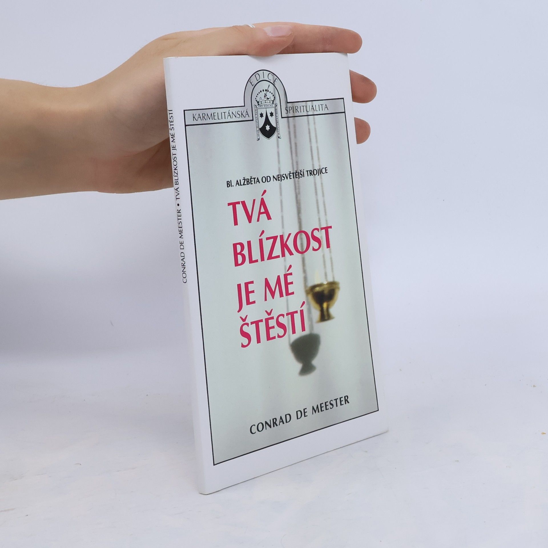 Conrad De Meester Tvá blízkost je mé štěstí: bl. Alžběta od Nejsvětější Trojice