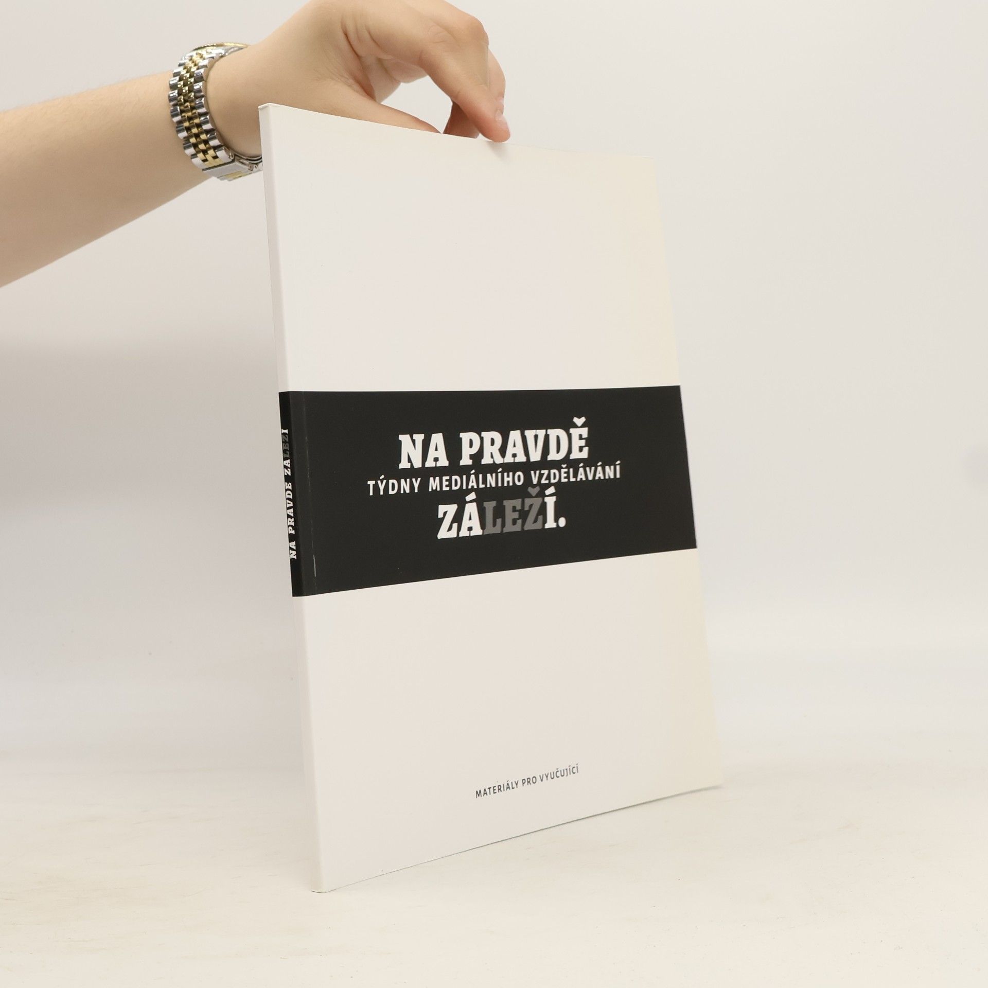 Collectif d'auteurs Na pravdě záleží : týdny mediálního vzdělávání : materiály pro vyučující
