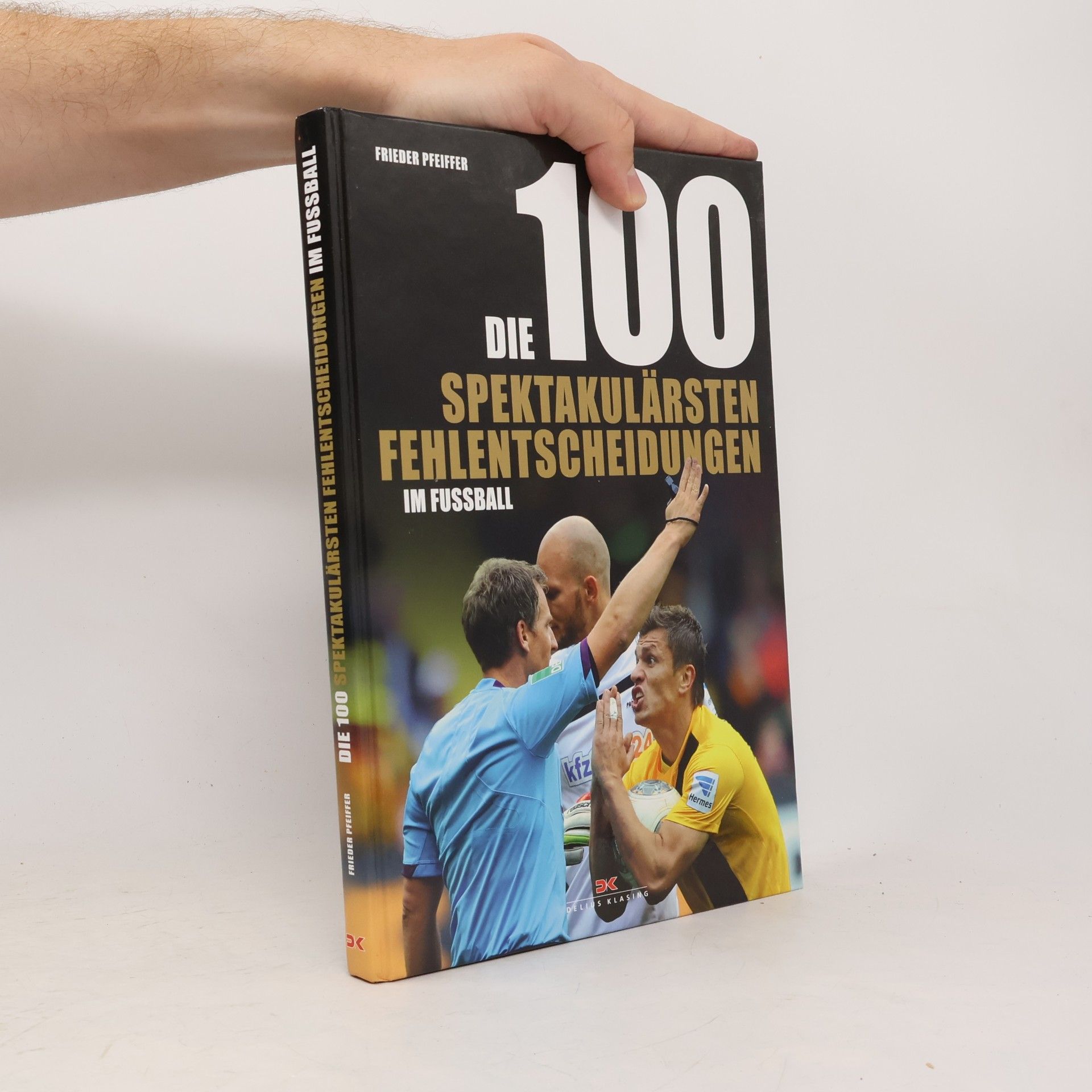 Frieder Pfeiffer Die 100 spektakulärsten Fehlentscheidungen im Fußball
