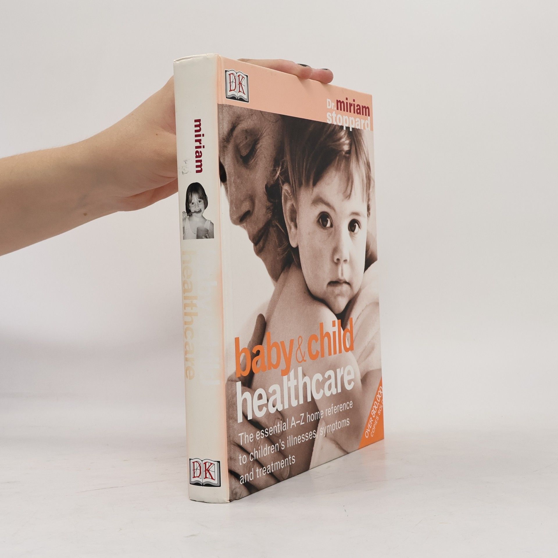 Miriam Stoppard Baby & child healthcare : the essential A-Z home reference to children's illnesses, symptoms and treatments