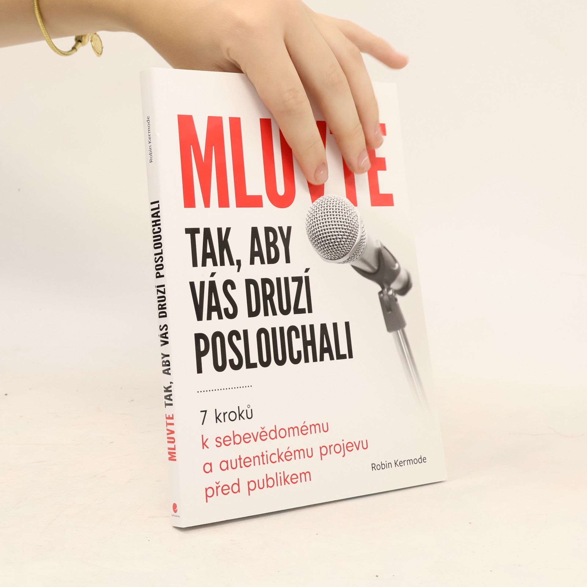 Robin Kermode Mluvte tak, aby vás druzí poslouchali : 7 kroků k sebevědomému a autentickému projevu před publikem