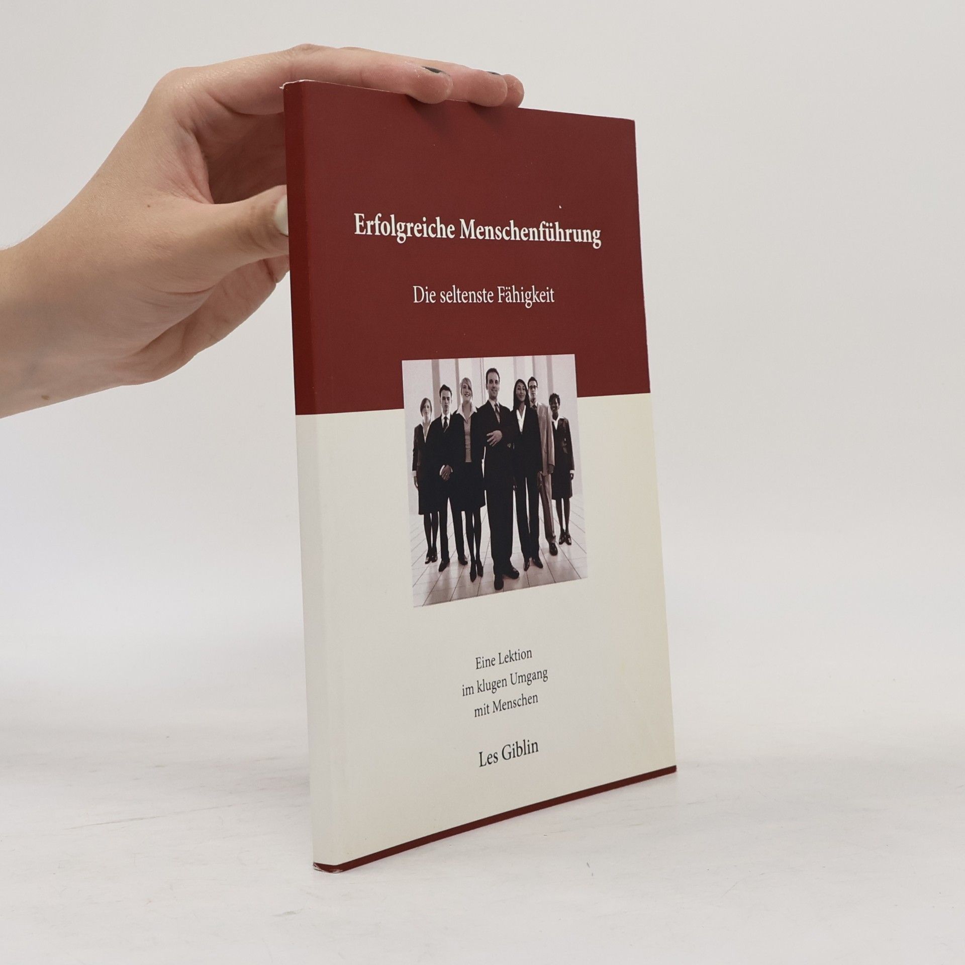 Autores varios Erfolgreiche Menschenführung. Die seltenste Fähigkeit
