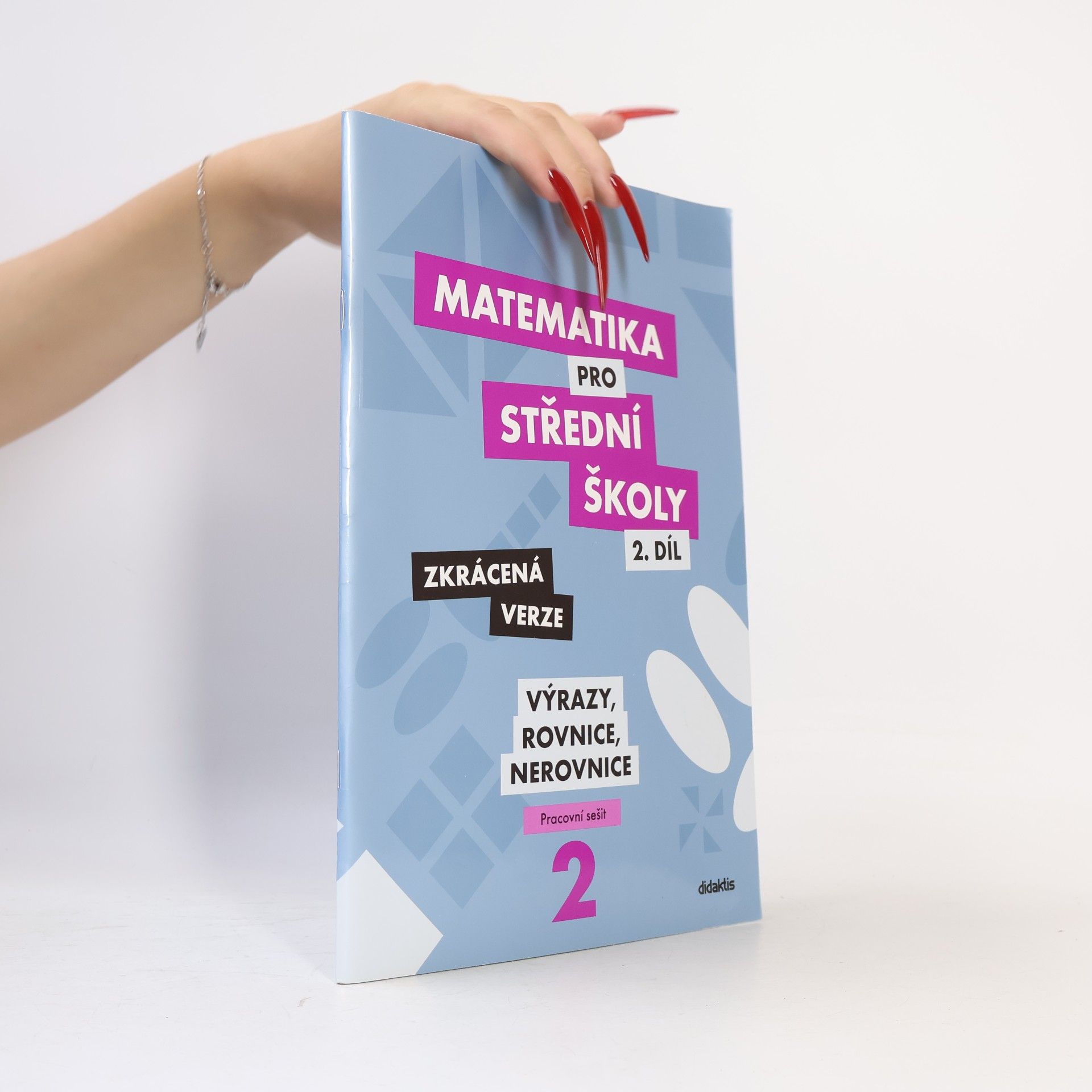 Marie Chadimová Matematika pro střední školy. 2. díl, Výrazy, rovnice a nerovnice : zkrácená verze : pracovní sešit