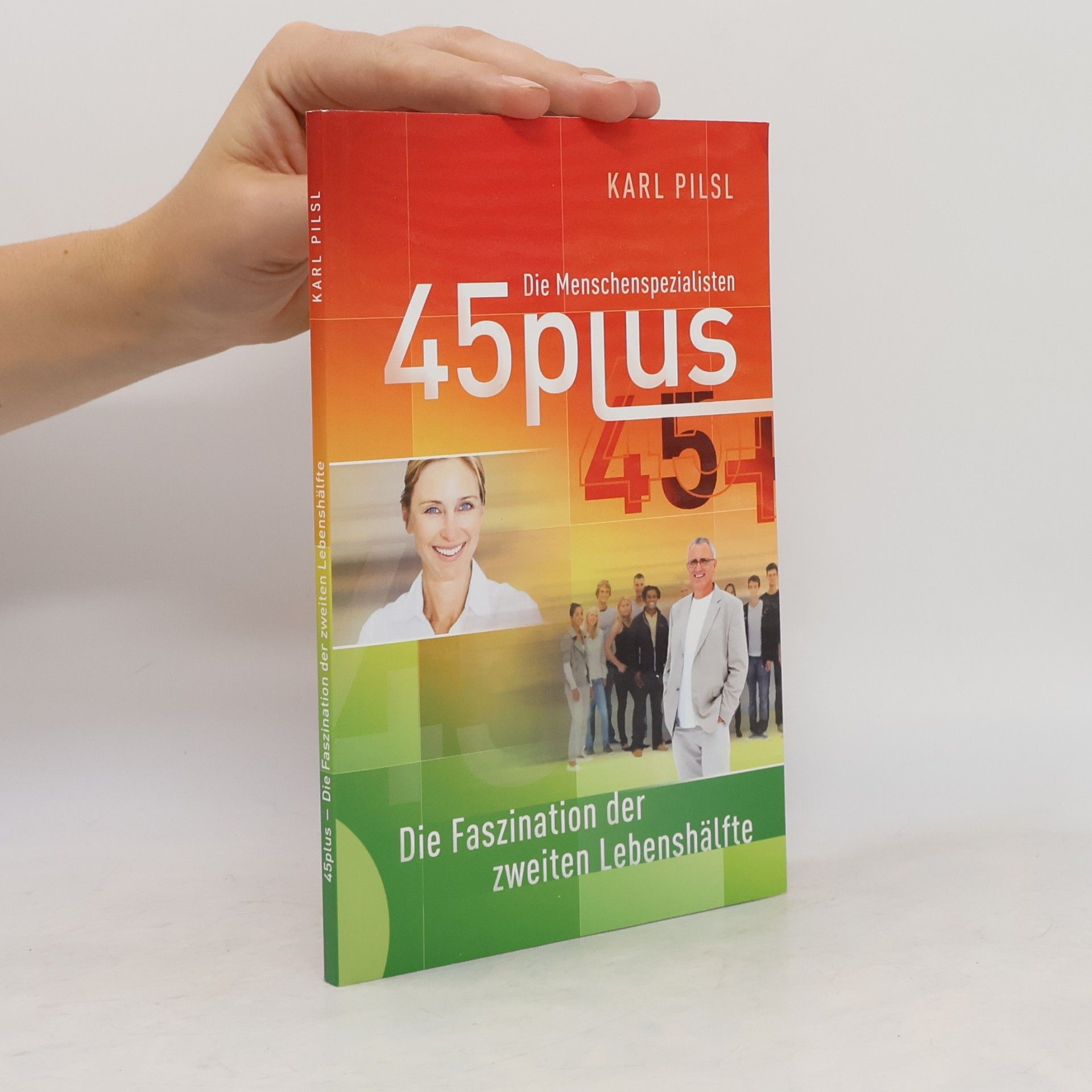 Karl Pilsl 45plus. Die Faszination der zweiten Lebenshälfte