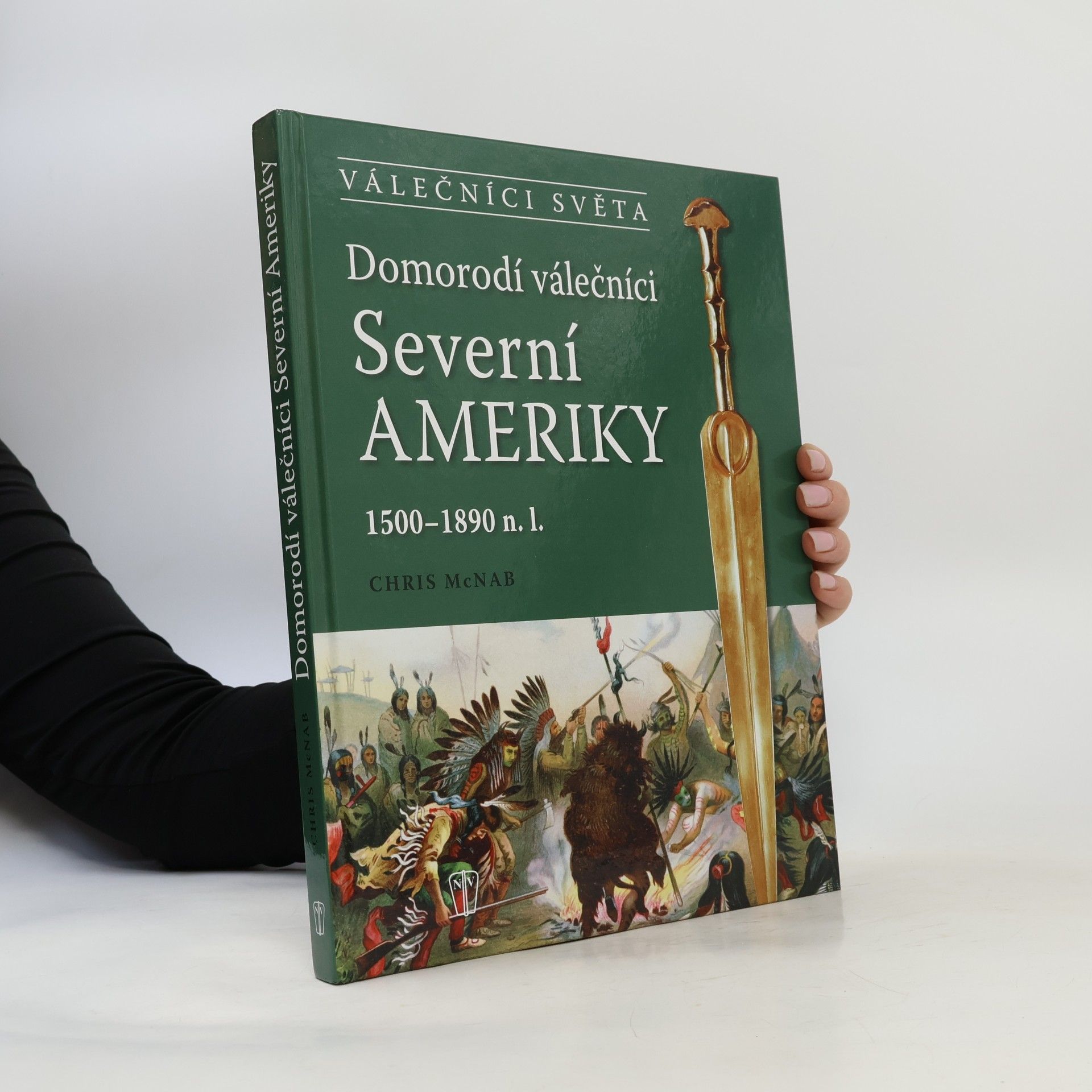 Chris McNab Domorodí válečníci Severní Ameriky : 1500-1890 n.l.
