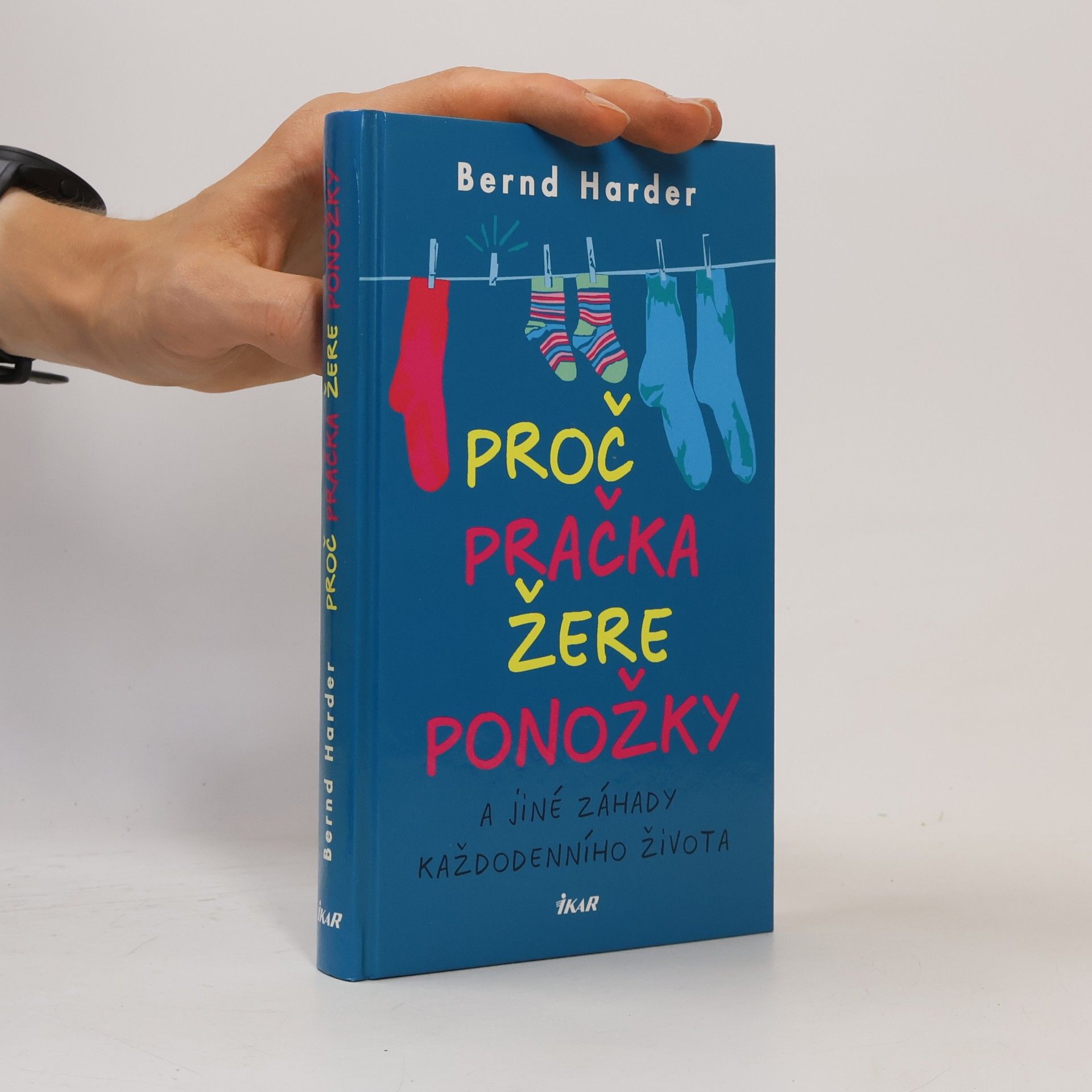 Bernd Harder Proč pračka žere ponožky a jiné záhady každodenního života