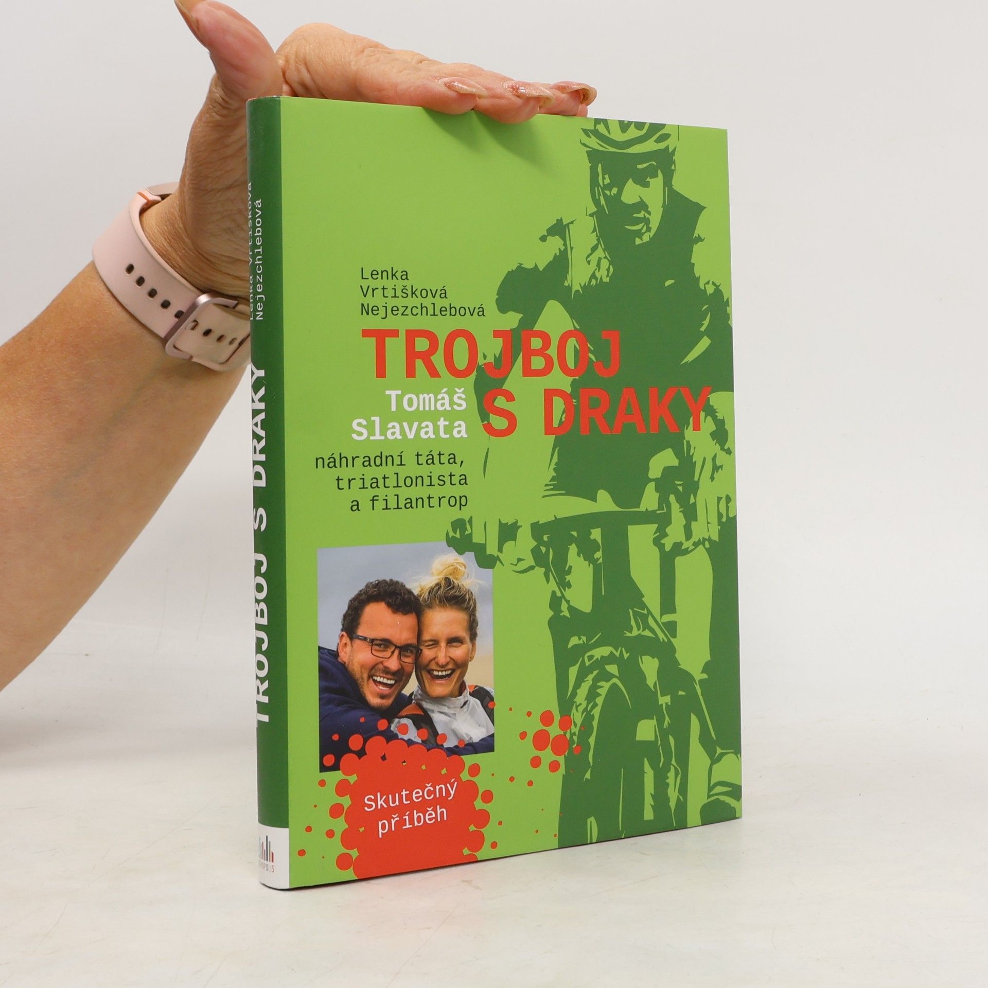 Lenka Vrtišková Nejezchlebová Trojboj s draky: Tomáš Slavata, náhradní táta, triatlonista a filantrop