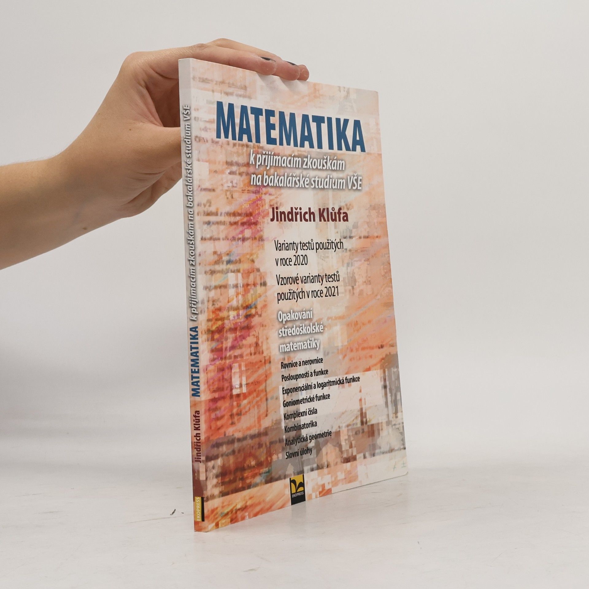 Jindřich Klůfa Matematika k přijímacím zkouškám na bakalářské studium VŠE