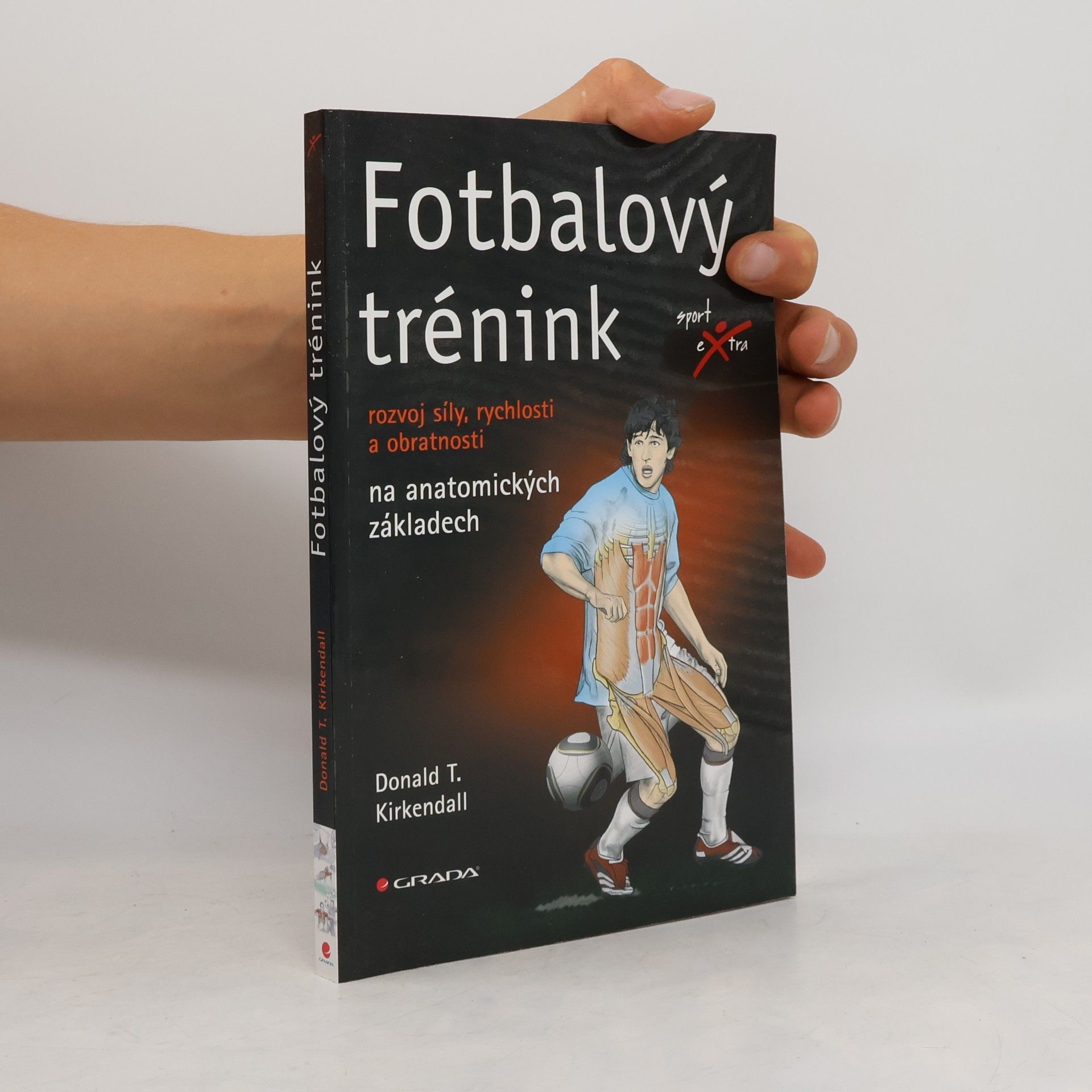 Donald T. Kirkendall Fotbalový trénink : rozvoj síly, rychlosti a obratnosti na anatomických základech