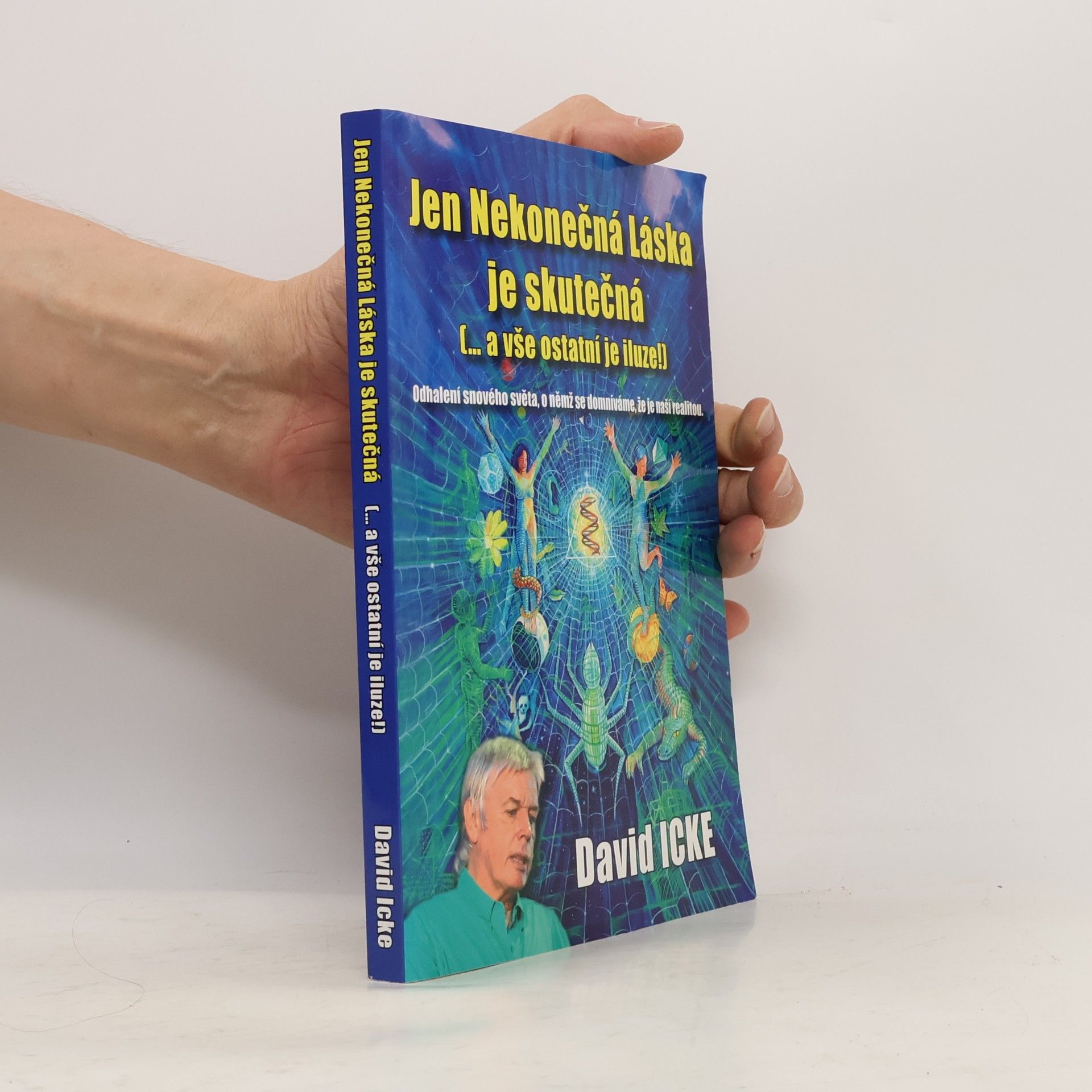 David Icke Jen Nekonečná Láska je skutečná (-- a vše ostatní je iluze!)