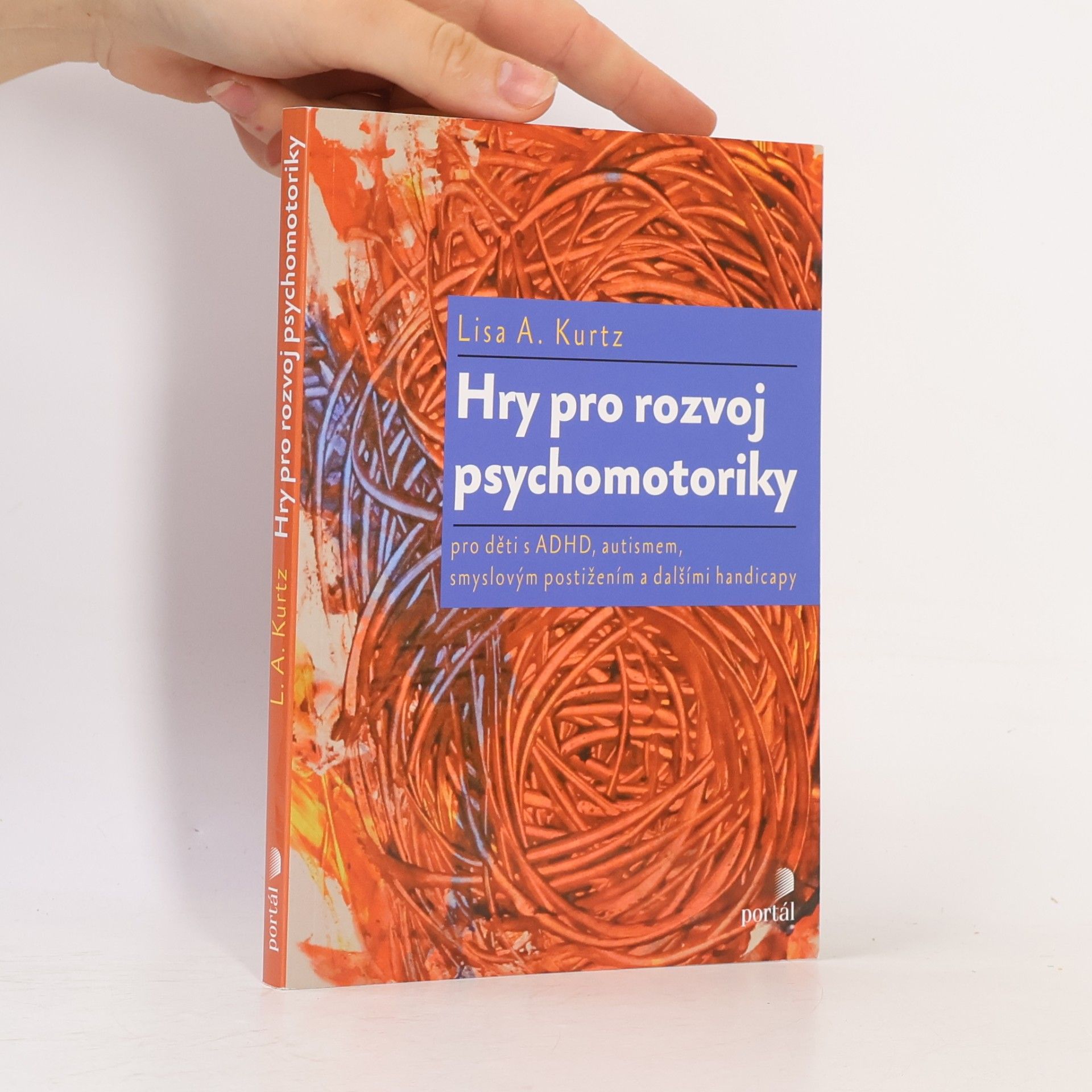 Lisa A. Kurtz Hry pro rozvoj psychomotoriky. Pro děti s ADHD, autismem, smyslovým postižením a dalšími handicapy