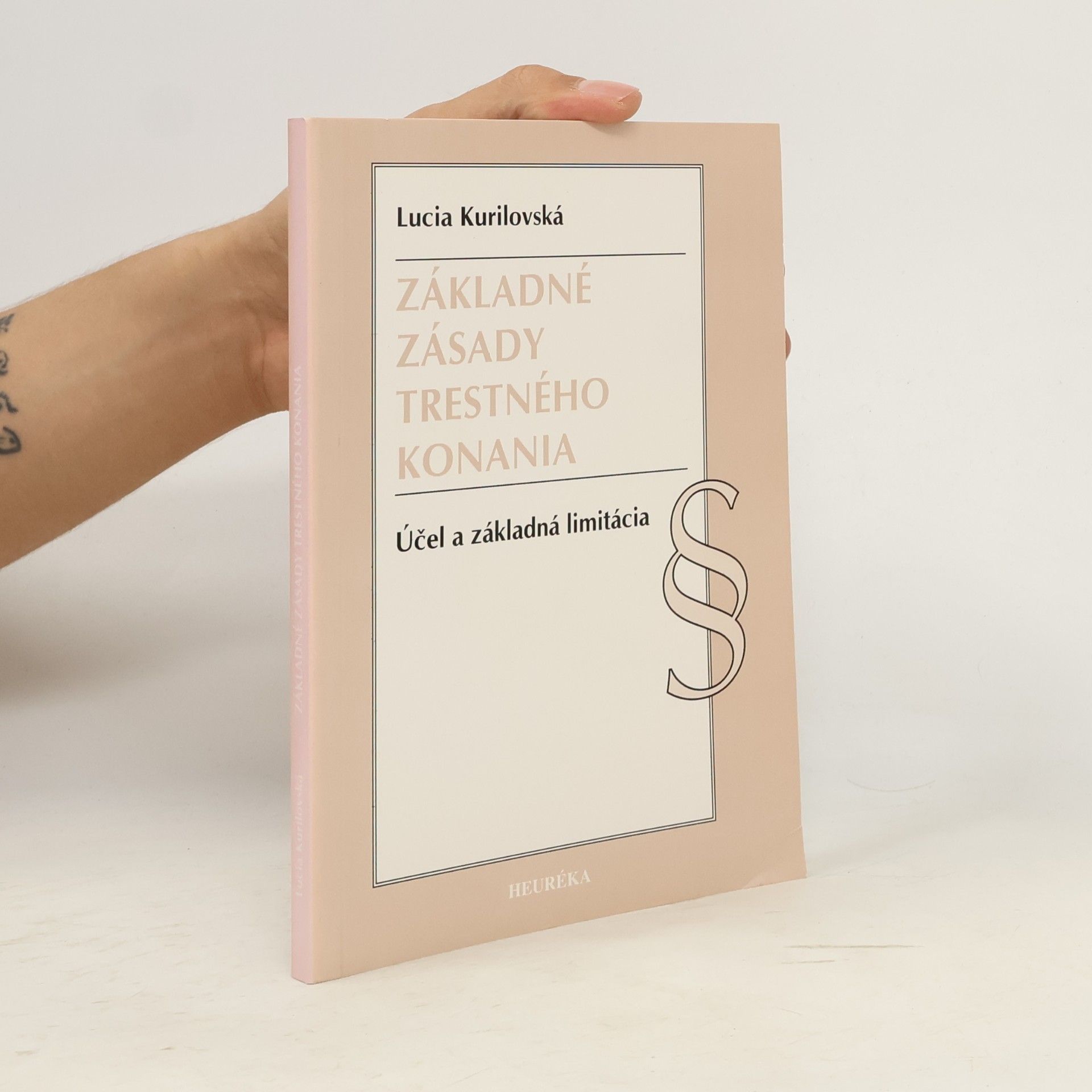 Lucia Kurilovská Základné zásady trestného konania. Účel a základná limitácia