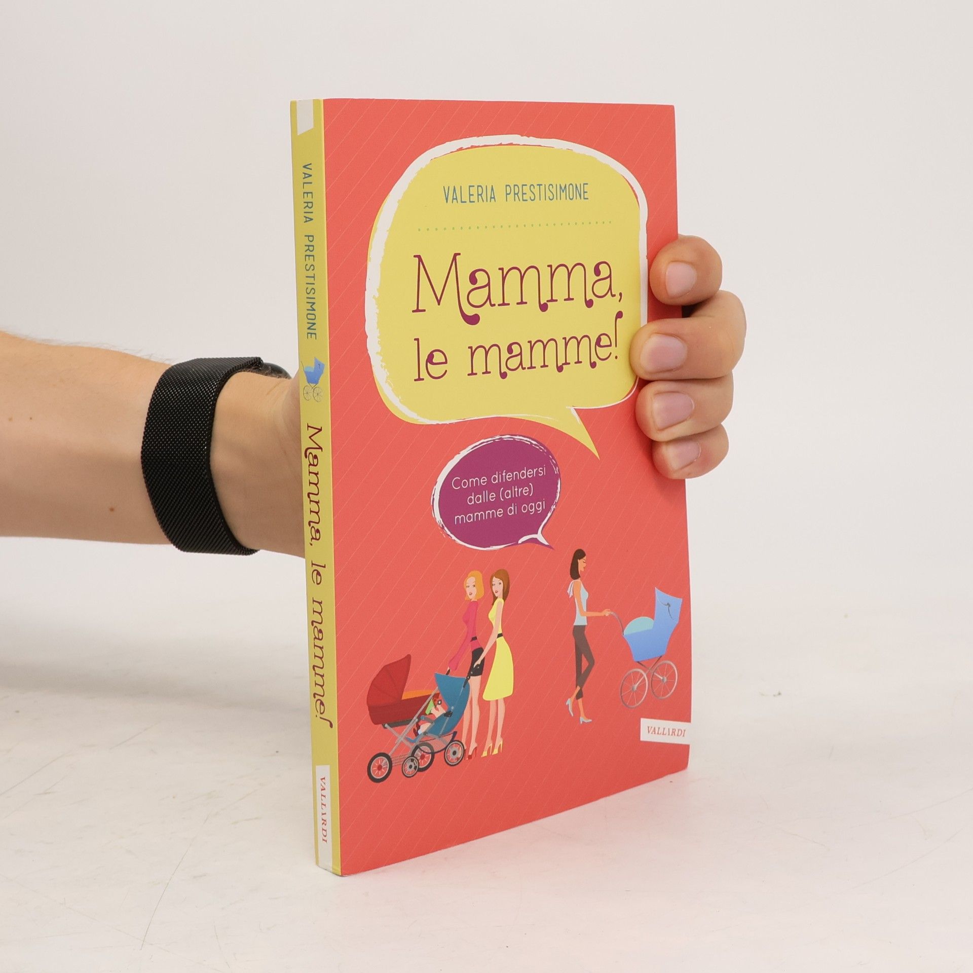 Valeria Prestisimone Mamma, le mamme! Come difendersi dalle (altre) mamme di oggi