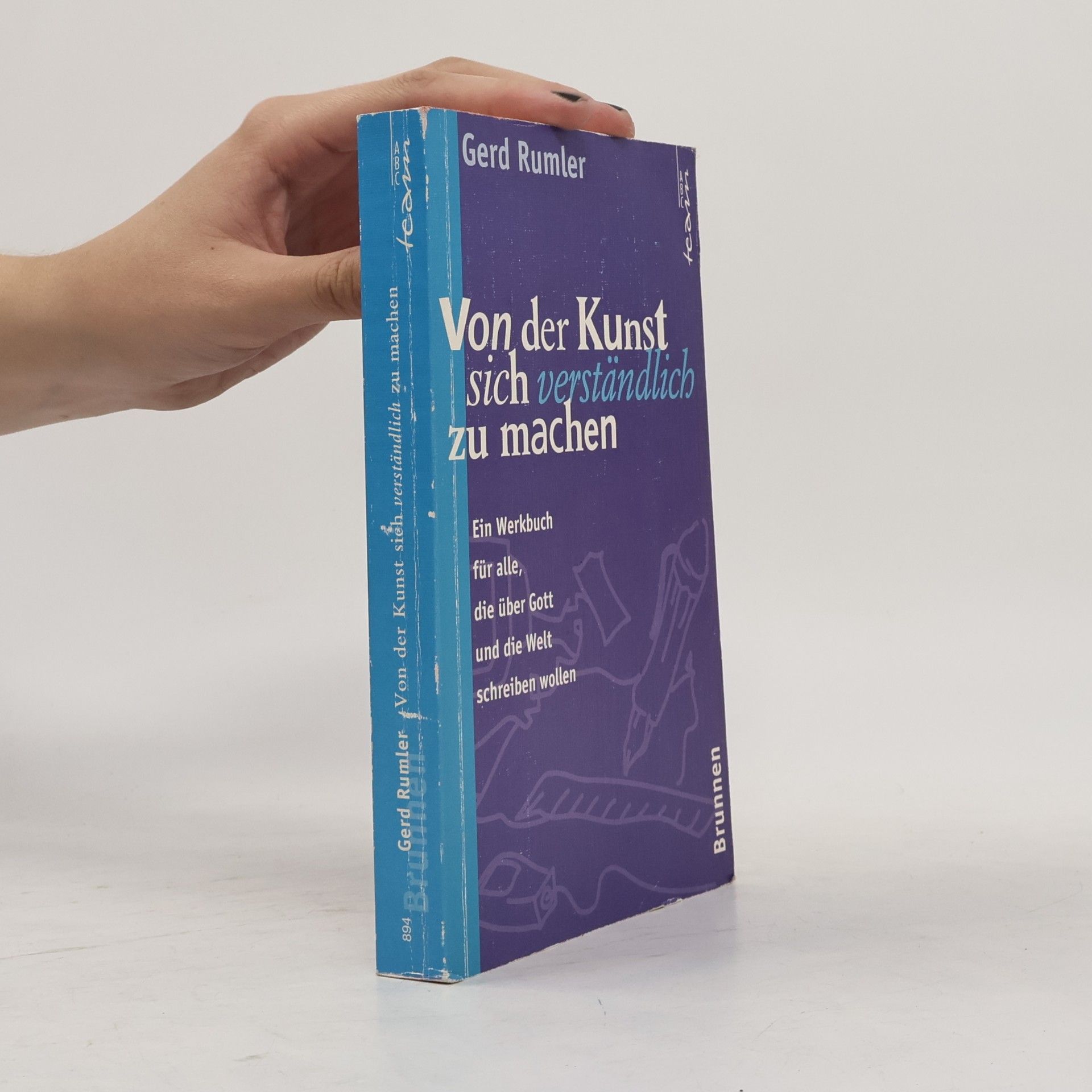 Gerd Rumler Von der Kunst, sich verständlich zu machen. Ein Werkbuch für alle, die über Gott und die Welt schreiben wollen.