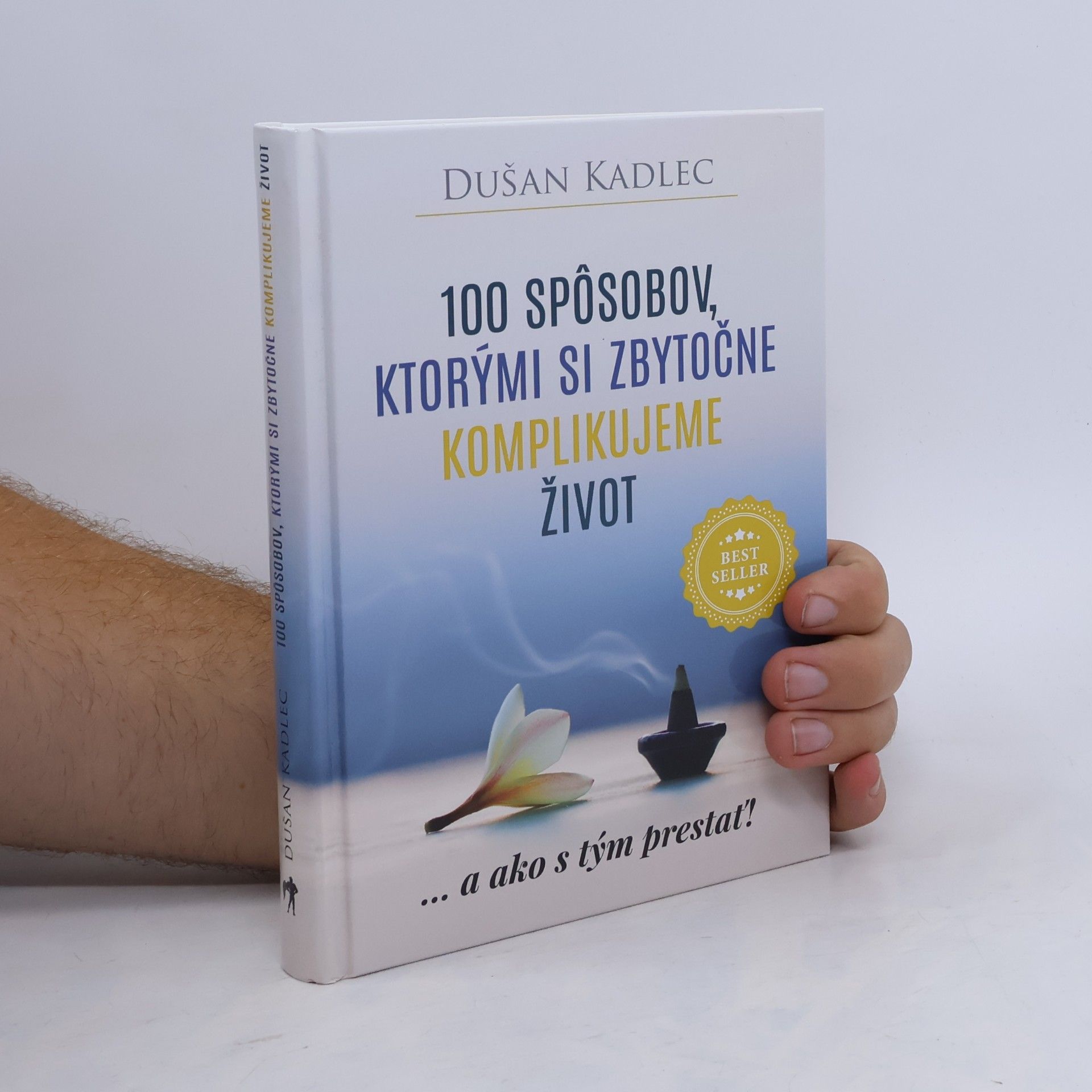 Dusan Kadlec 100 spôsobov, ktorými si zbytočne komplikujeme život