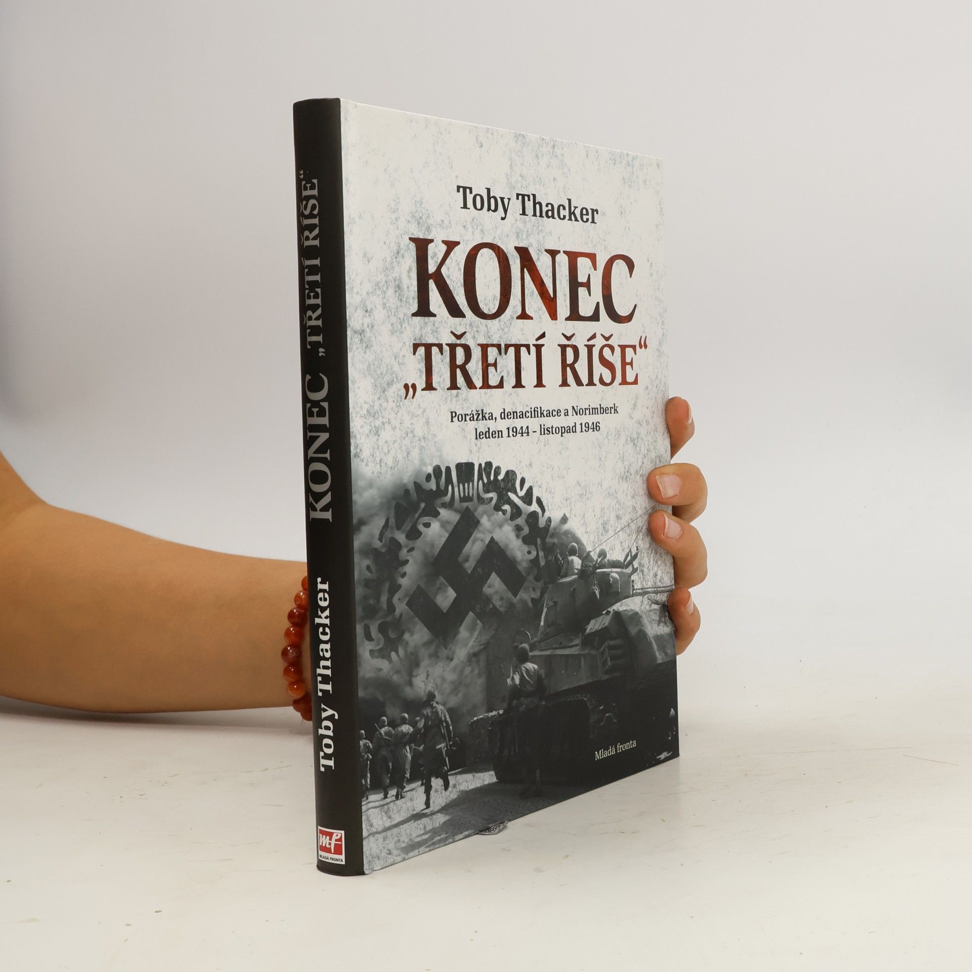 Toby Thacker Konec „Třetí říše“. Porážka, denacifikace a Norimberk: Leden 1944 - listopad 1946