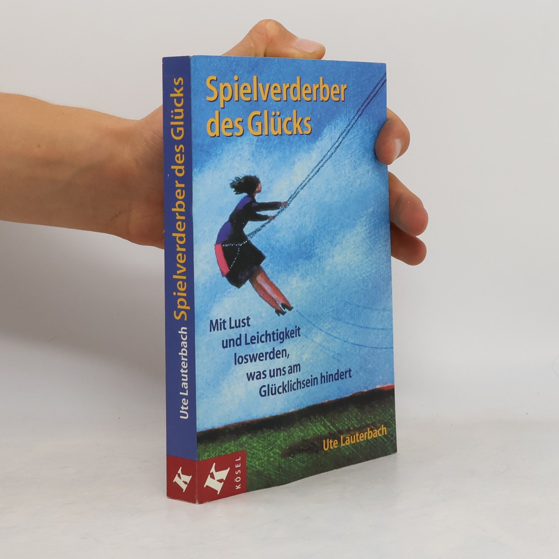 Ute Lauterbach Spielverderber des Glücks ; mit Lust und Leichtigkeit loswerden, was uns am Glücklichsein hindert