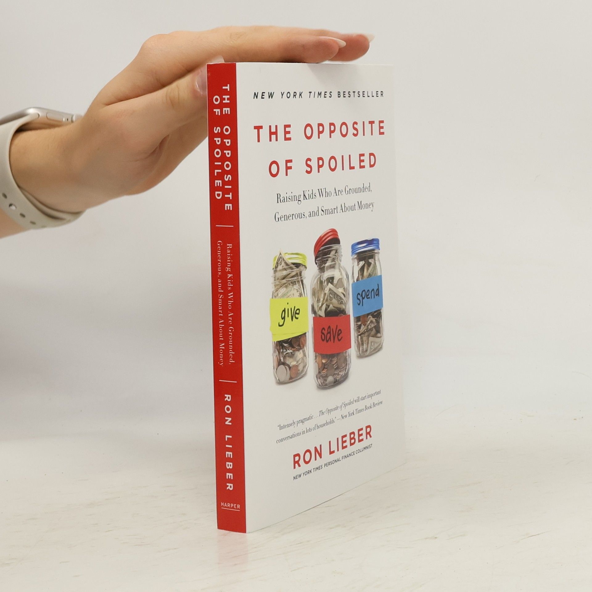 Ron Lieber The opposite of spoiled : raising kids who are grounded, generous, and smart about money