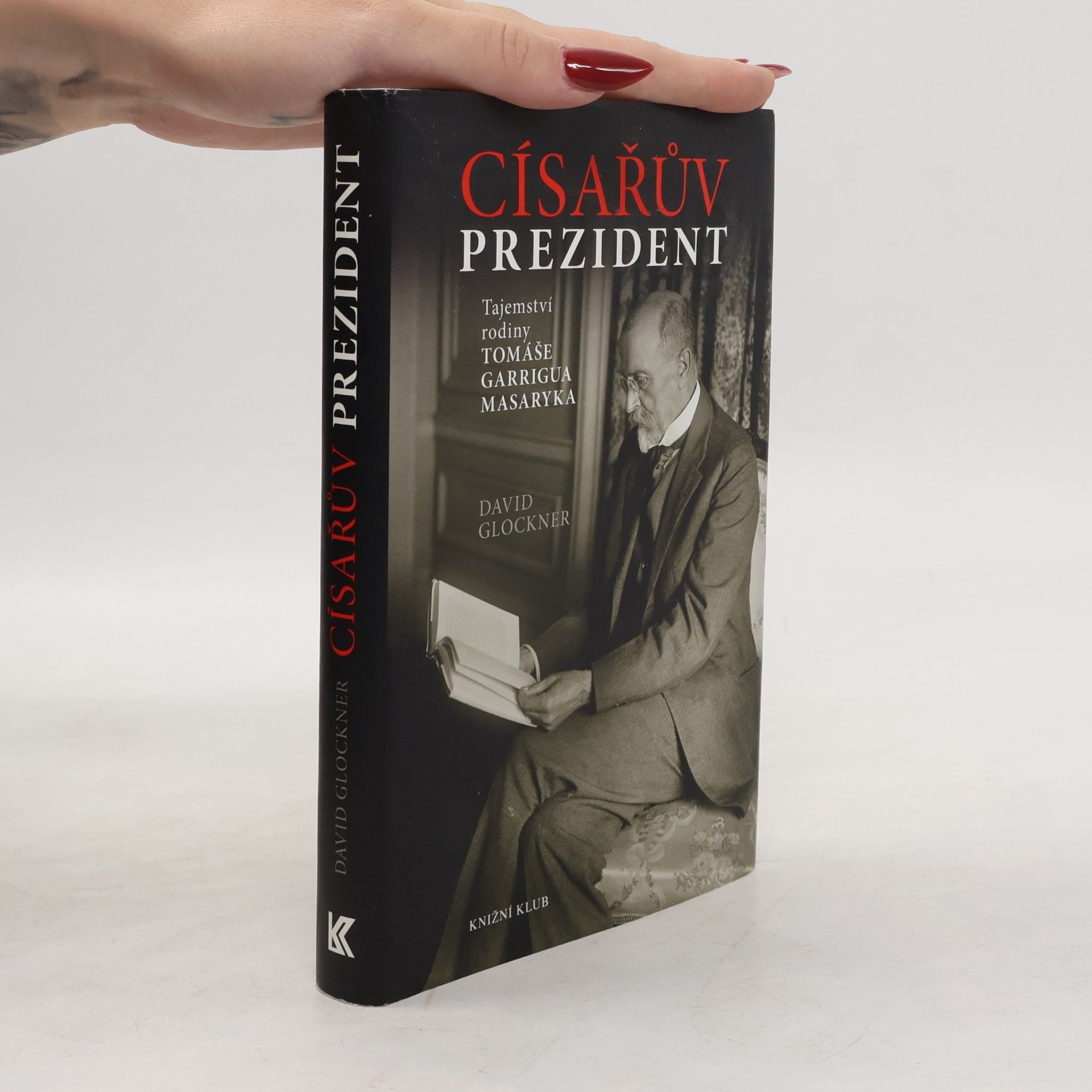 David Glockner Císařův prezident. Tajemství rodiny Tomáše Garrigua Masaryka