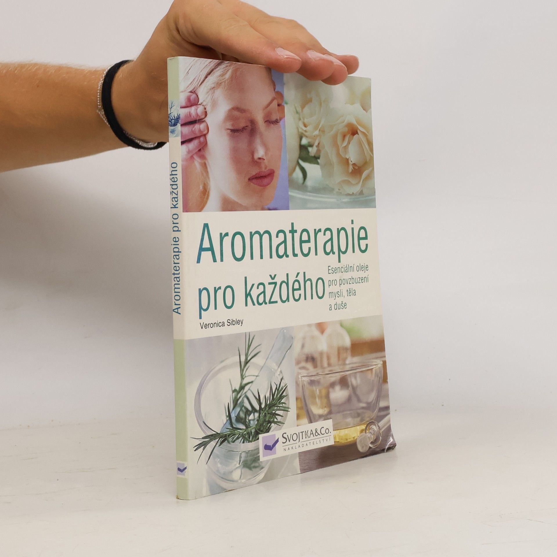 Veronica Sibley Aromaterapie pro každého. Esenciální oleje pro povzbuzení mysli, těla a duše