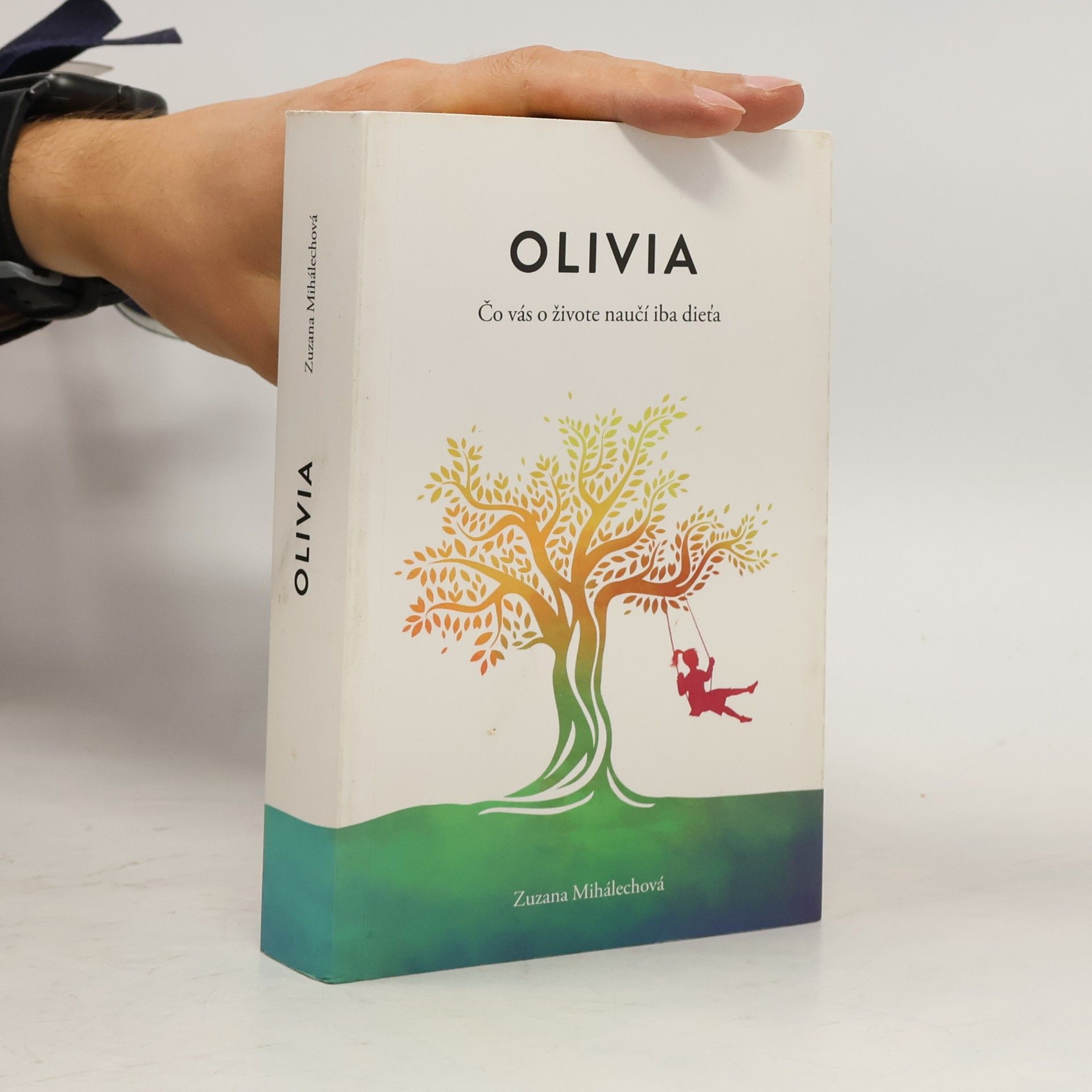 Zuzana Mihálechová Olivia. Čo vás o živote naučí iba dieťa.