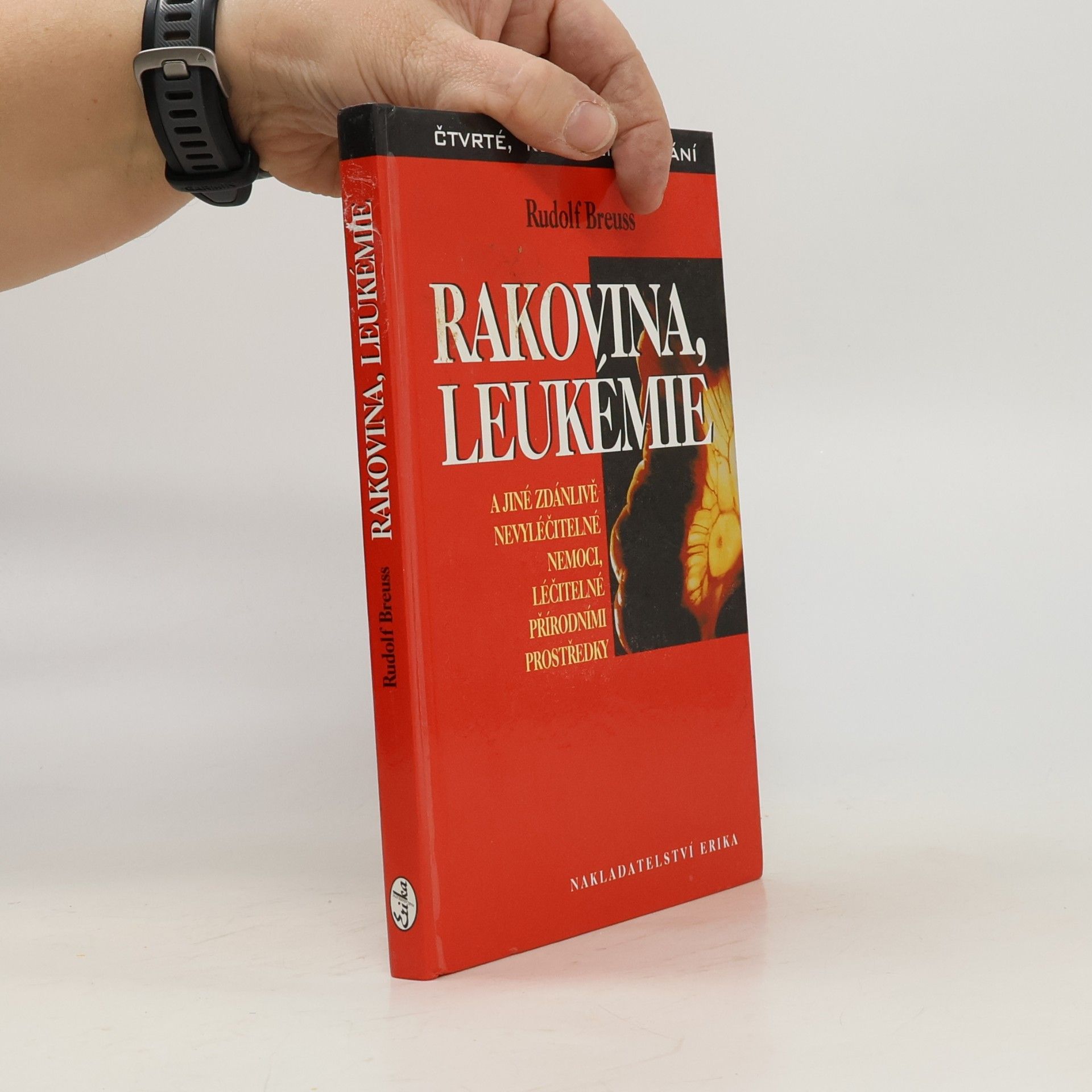 Rudolf Breuss Rakovina, leukémie a jiné zdánlivě nevyléčitelné nemoci, léčitelné přírodními prostředky