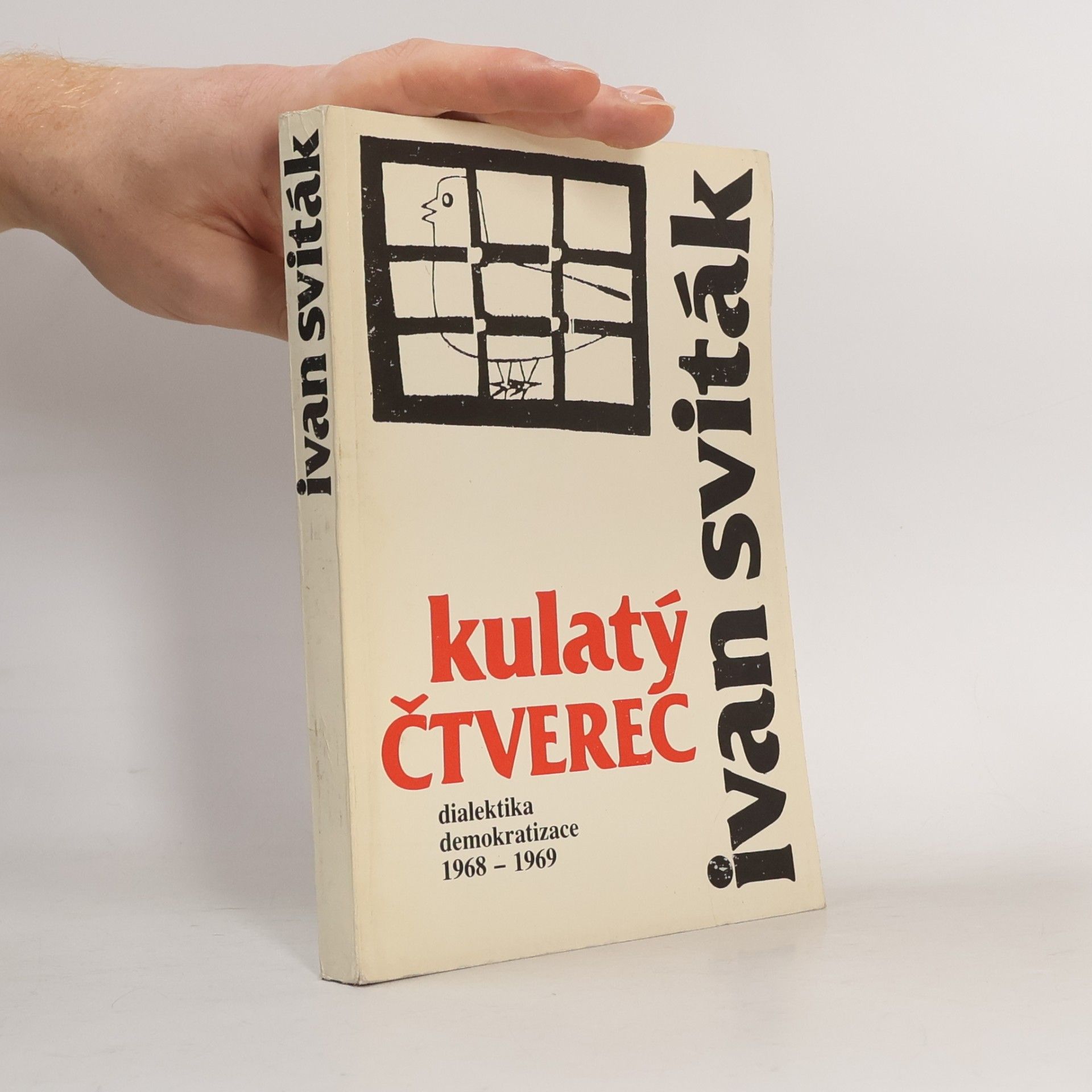 Ivan Sviták Kulatý čtverec : dialektika demokratizace : úvahy a statě, články z let 1968-1969