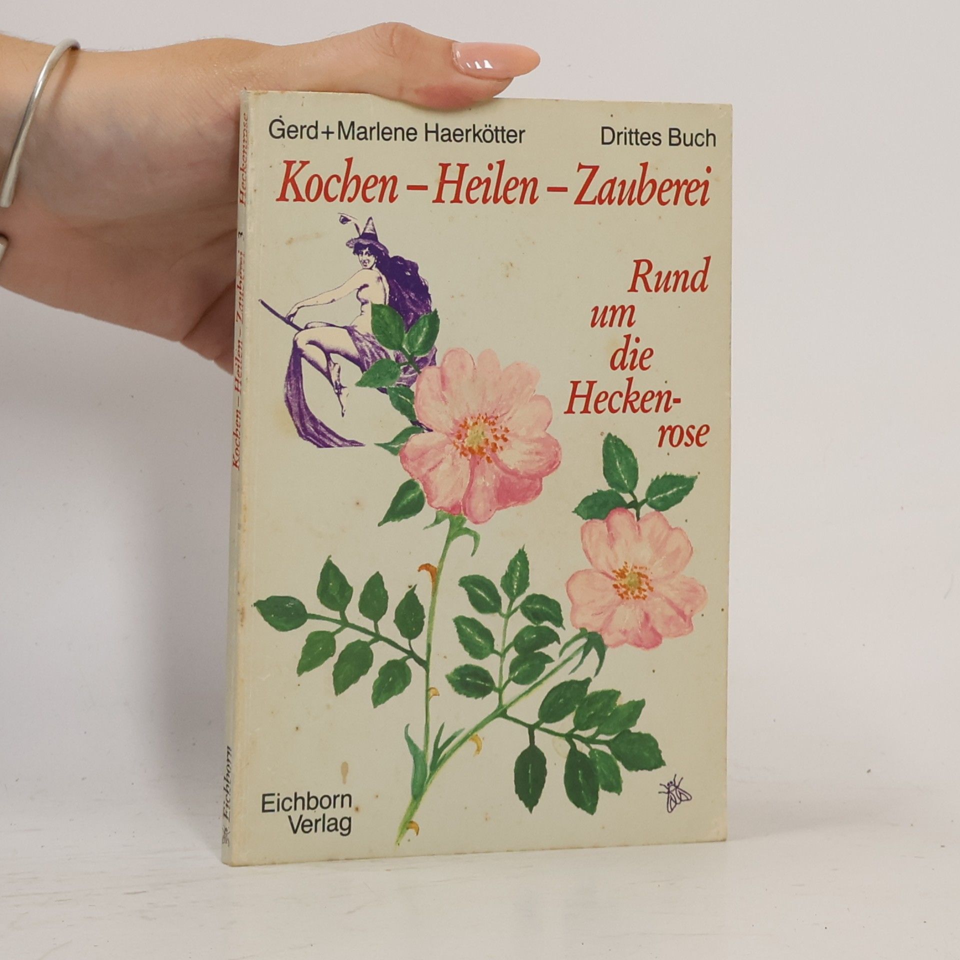 Gerd Haerkötter Kochen, Heilen, Zauberei III - Rund um die Heckenrose.