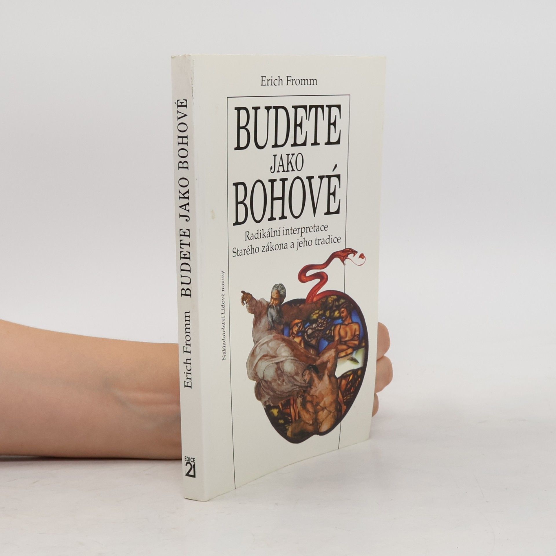 Erich Fromm Budete jako bohové. Radikální interpretace Starého zákona a jeho tradice