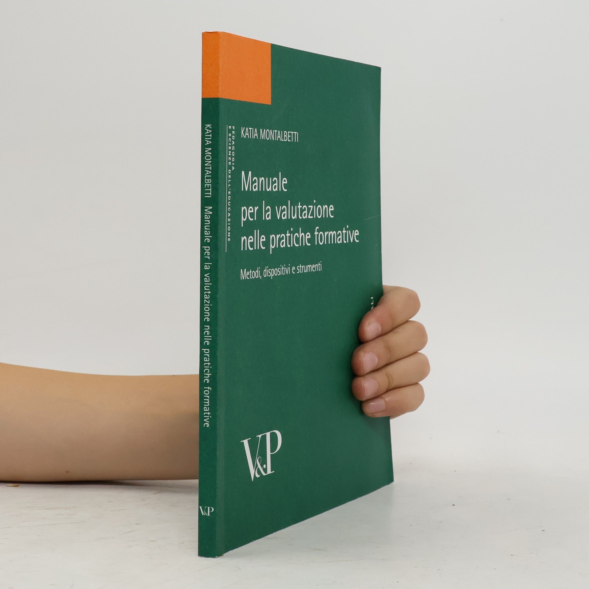 Katia Montalbetti Manuale per la valutazione. Metodi, dispositivi e strumenti per la pratica formativa