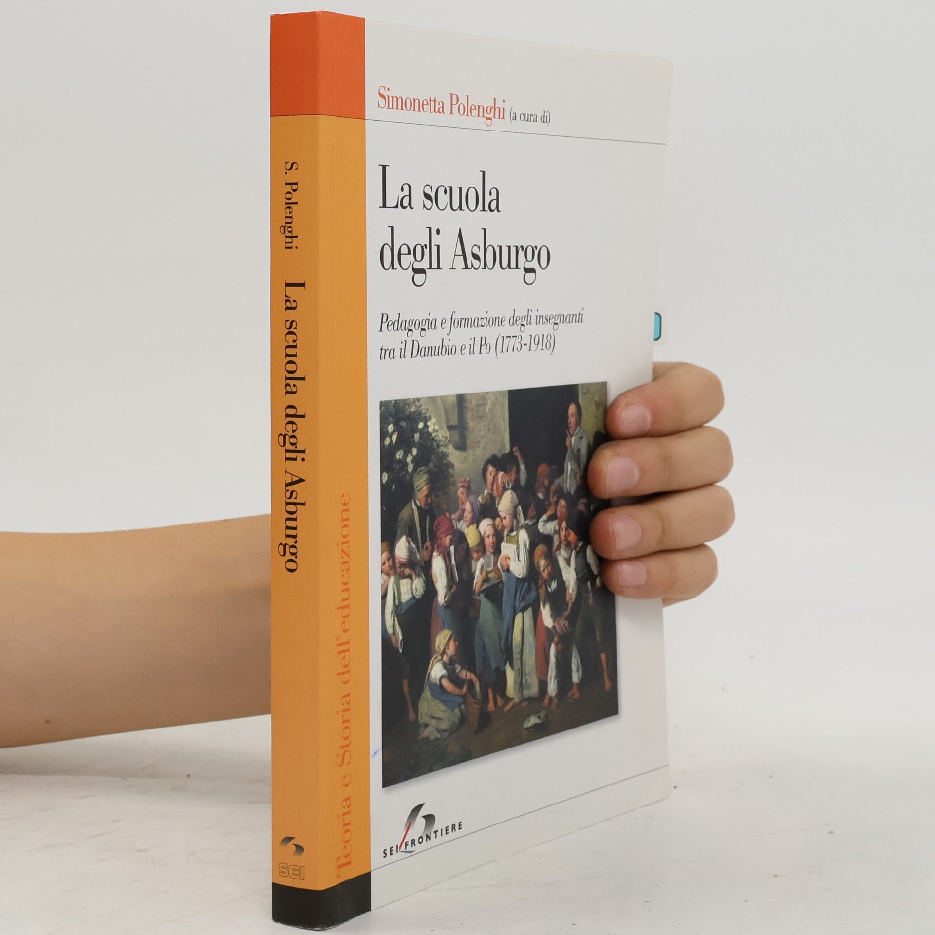 Simonetta Polenghi Teoria e Storia dell'educazione: La scuola degli Asburgo. Pedagogia e formazione degli insegnanti tra il Danubio e il Po (1773-1918)