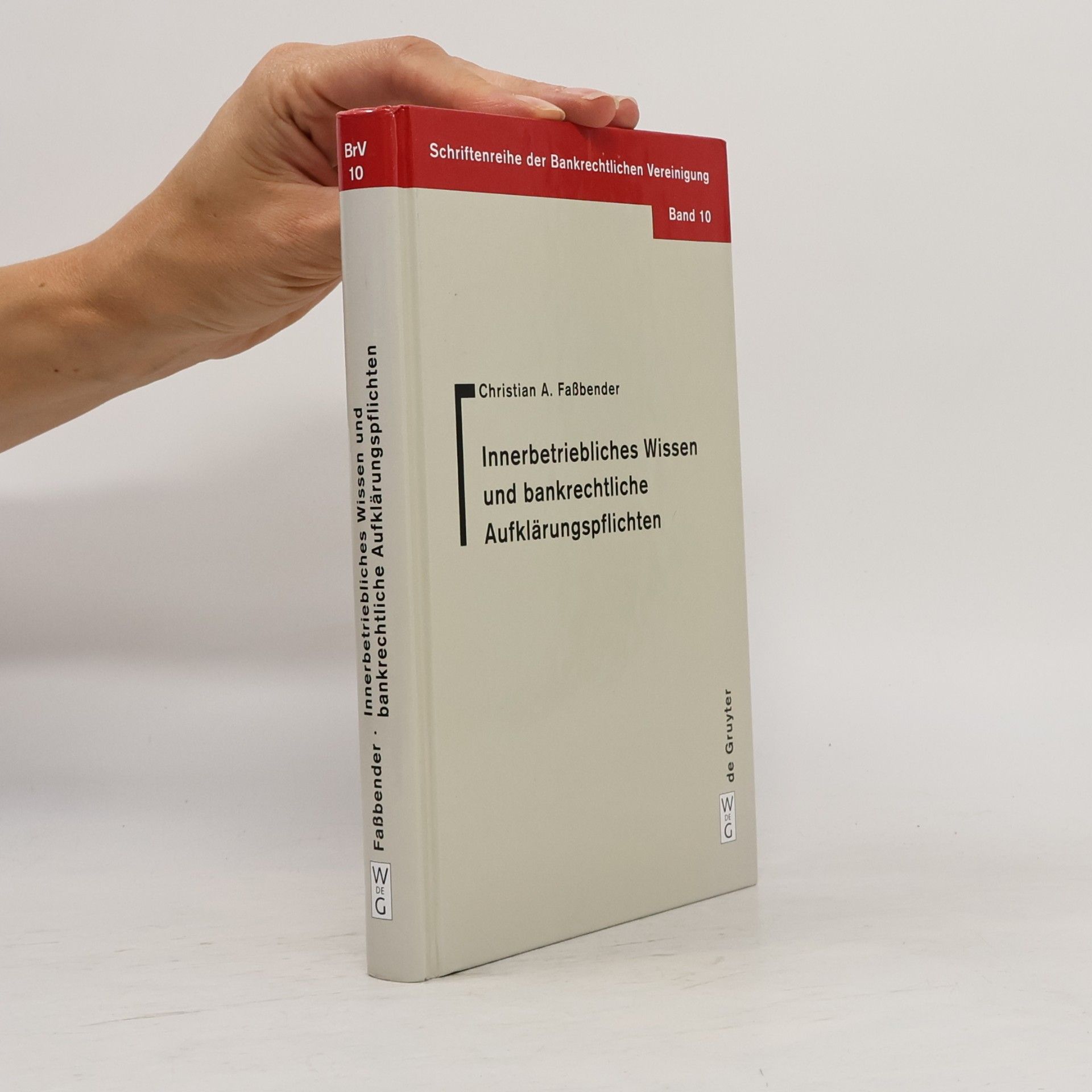 Christian A. Faßbender Schriftenreihe der Bankrechtlichen Vereinigung - 10: Innerbetriebliches Wissen und bankrechtliche Aufklärungspflichten