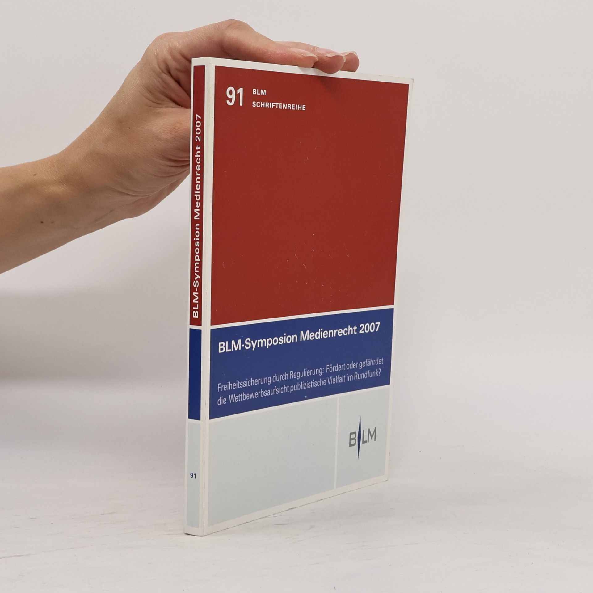 Autorenkollektiv BLM-Symposion Medienrecht 2007: Freiheitssicherung durch Regulierung: Fördert oder gefährdet die Wettbewerbsaufsicht publizistische Vielfalt im Rundfunk?